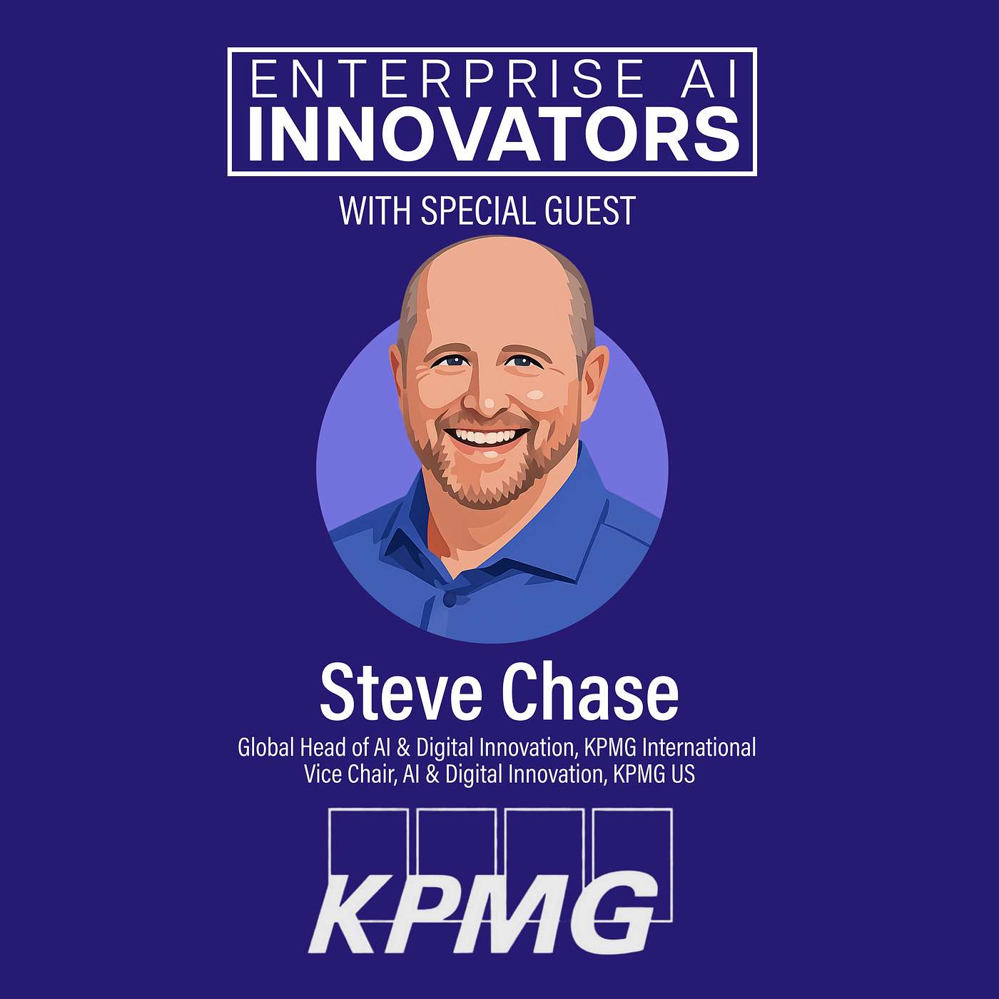 Bold, Fast, Responsible Workflows with KPMG US Vice Chair, AI & Digital Innovation Steve Chase