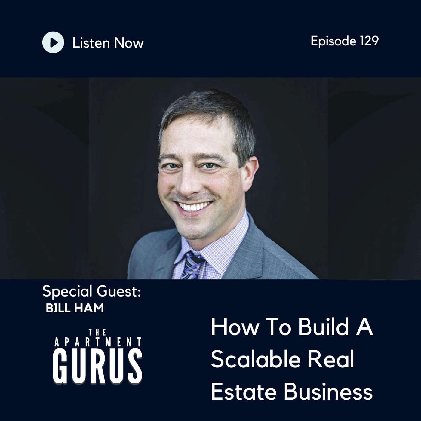 Episode 129: Bill Ham - How To Build A Scalable Real Estate Business episode artwork