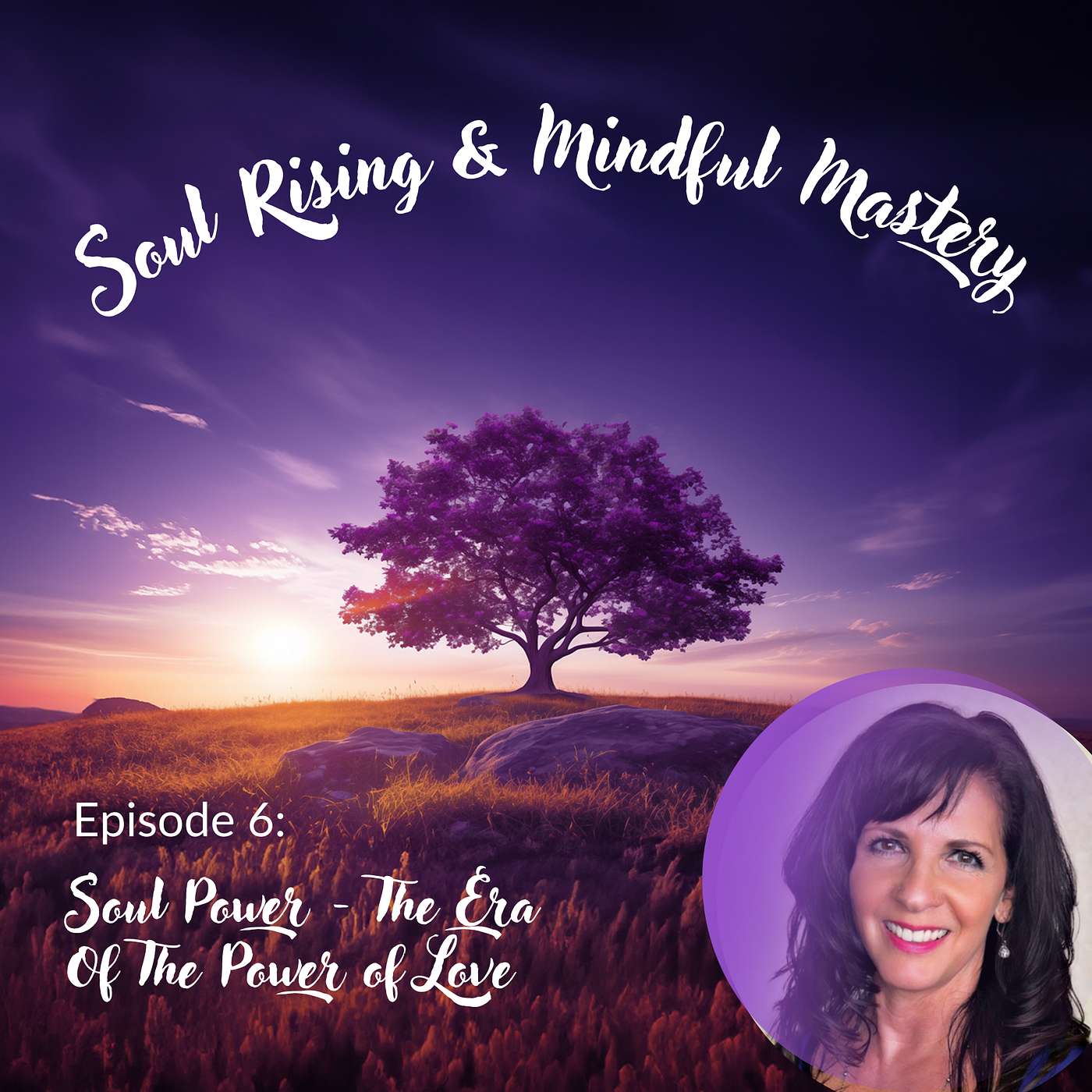 Soul Rising & Mindful Mastery: The Secrets of Unlocking Mind-Body-Soul Transformation - Episode 6: Soul Power/The Era Of The Power of Love