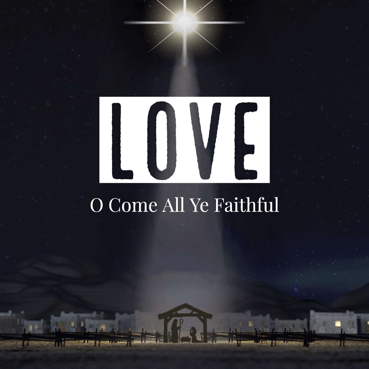 Love: O Come All Ye Faithful