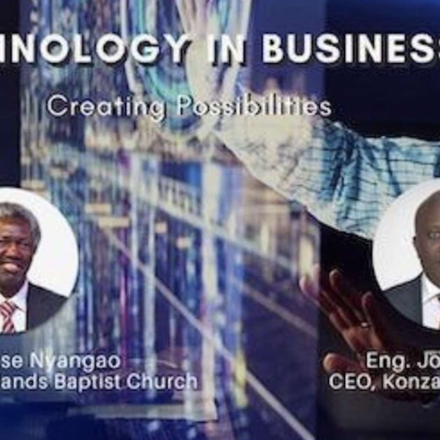 Technology in Business: Creating Possibilities - Rev. Ambrose Nyangao & Eng. John Tanui episode artwork