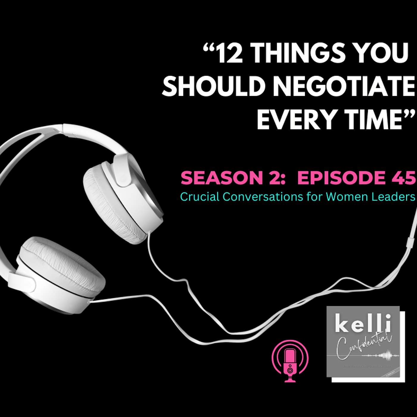 Kelli Confidential:  Negotiation Essentials Empowering Extraordinary Women