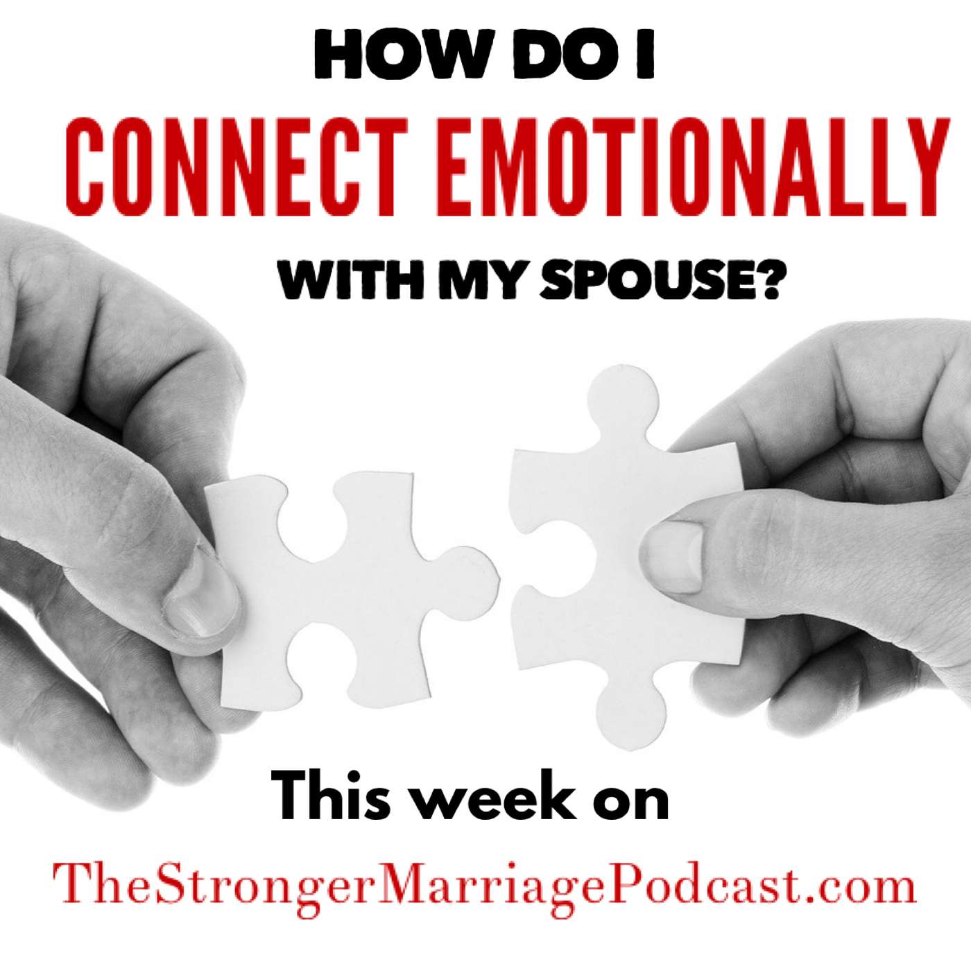 HOW DO I CONNECT EMOTIONALLY WITH MY SPOUSE?