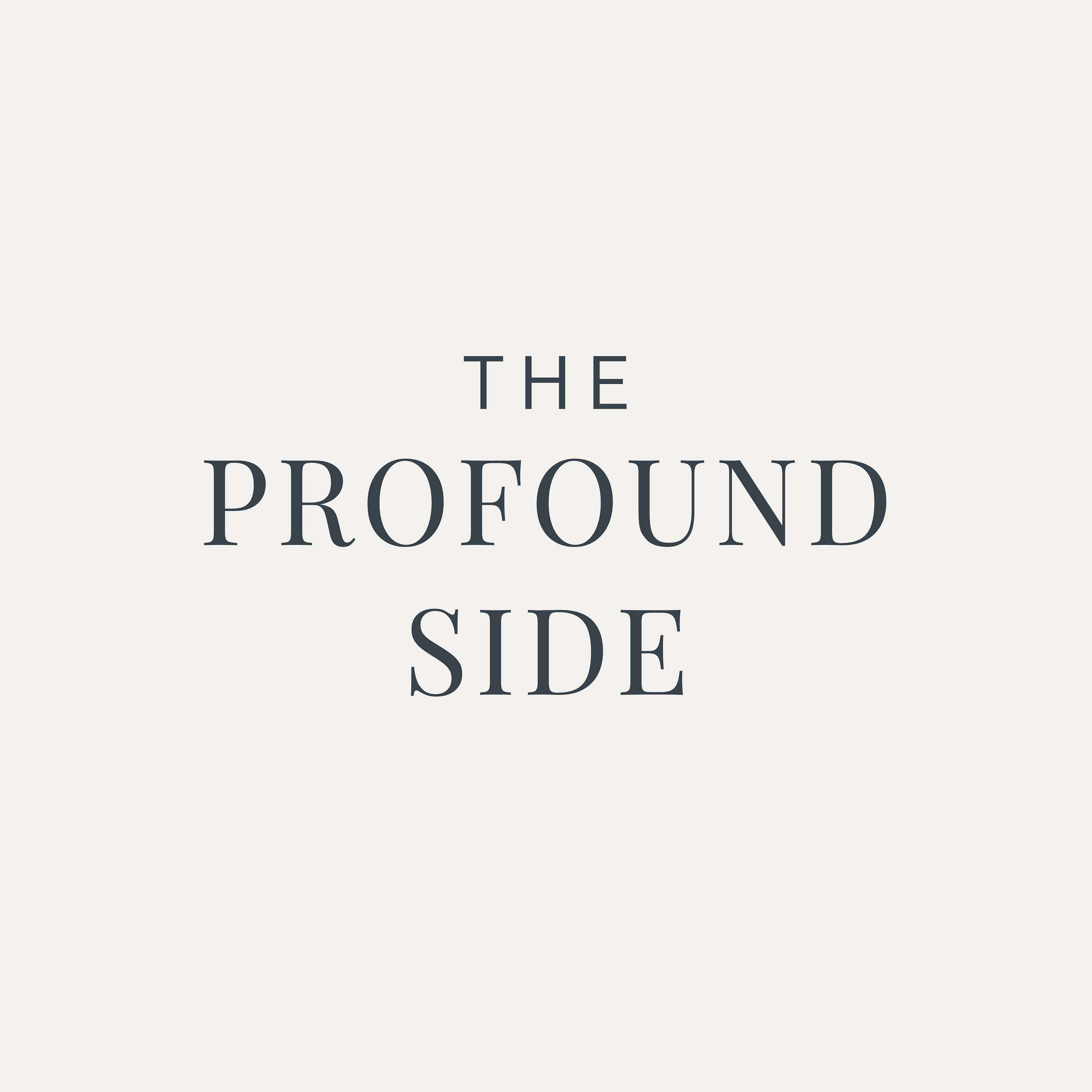 The Profound Side