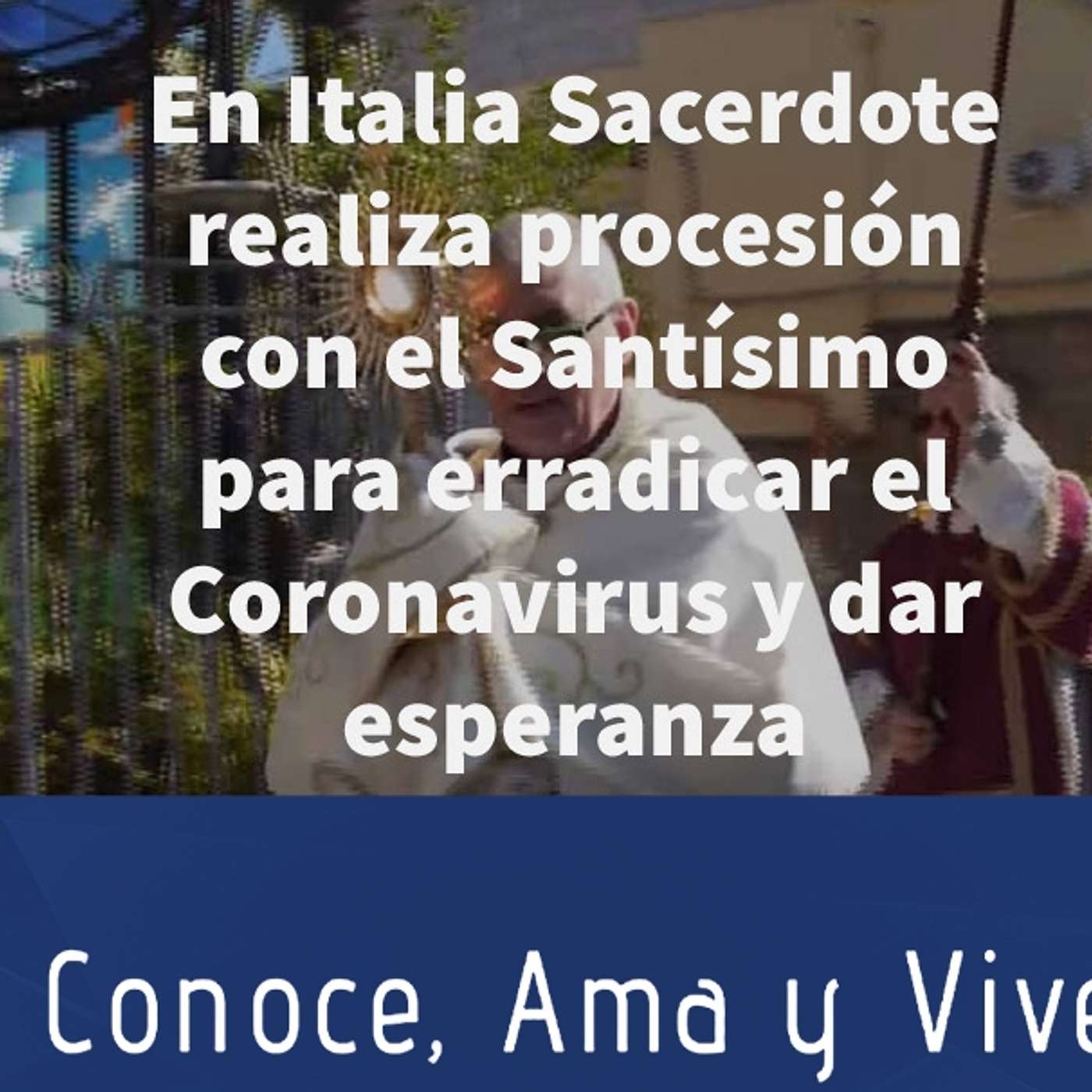 Episodio 213: ✝️ Sacerdote en procesión con el Santísimo en Italia para contrarrestar Coronavirus y dar esperanza episode artwork