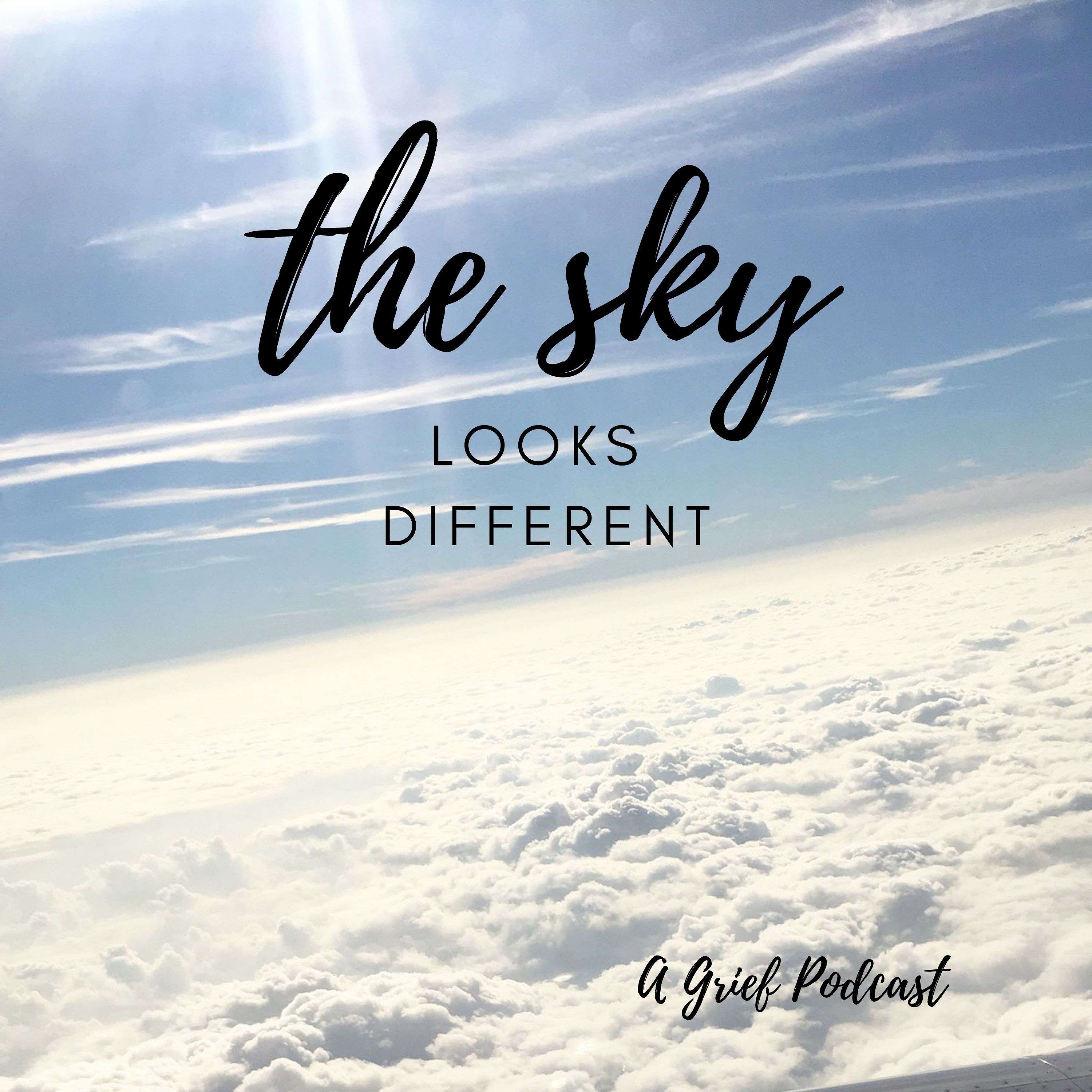 The Sky Looks Different - A Grief Podcast