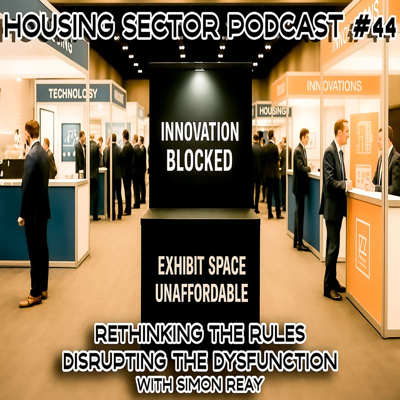 Housing Sector Podcast #44 — Rethinking the Rules: Disrupting the Dysfunction with Simon Reay