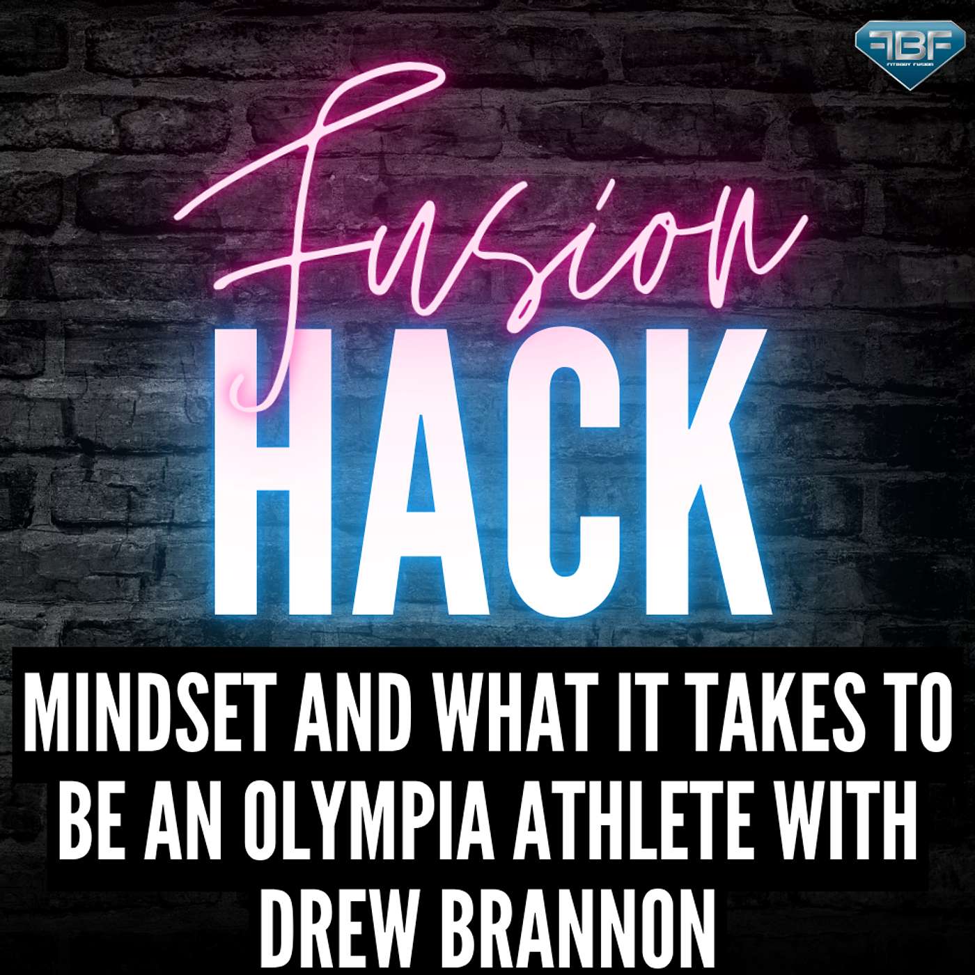 Fusion Hack: Mindset And What It Takes To Be An Olympia Athlete With Drew Brannon