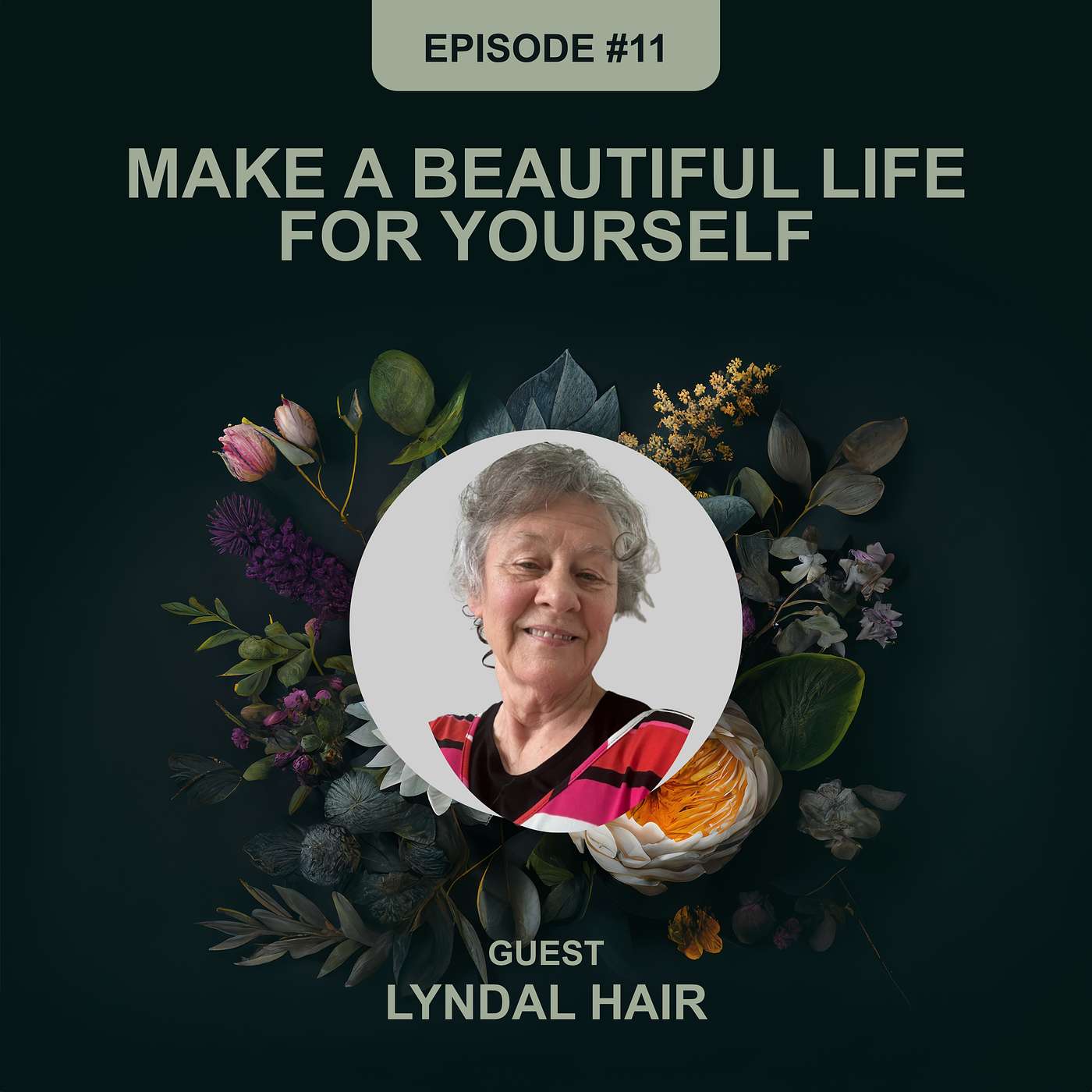 Episode 11 - Lyndal Hair - Make a Beautiful Life for Yourself episode artwork