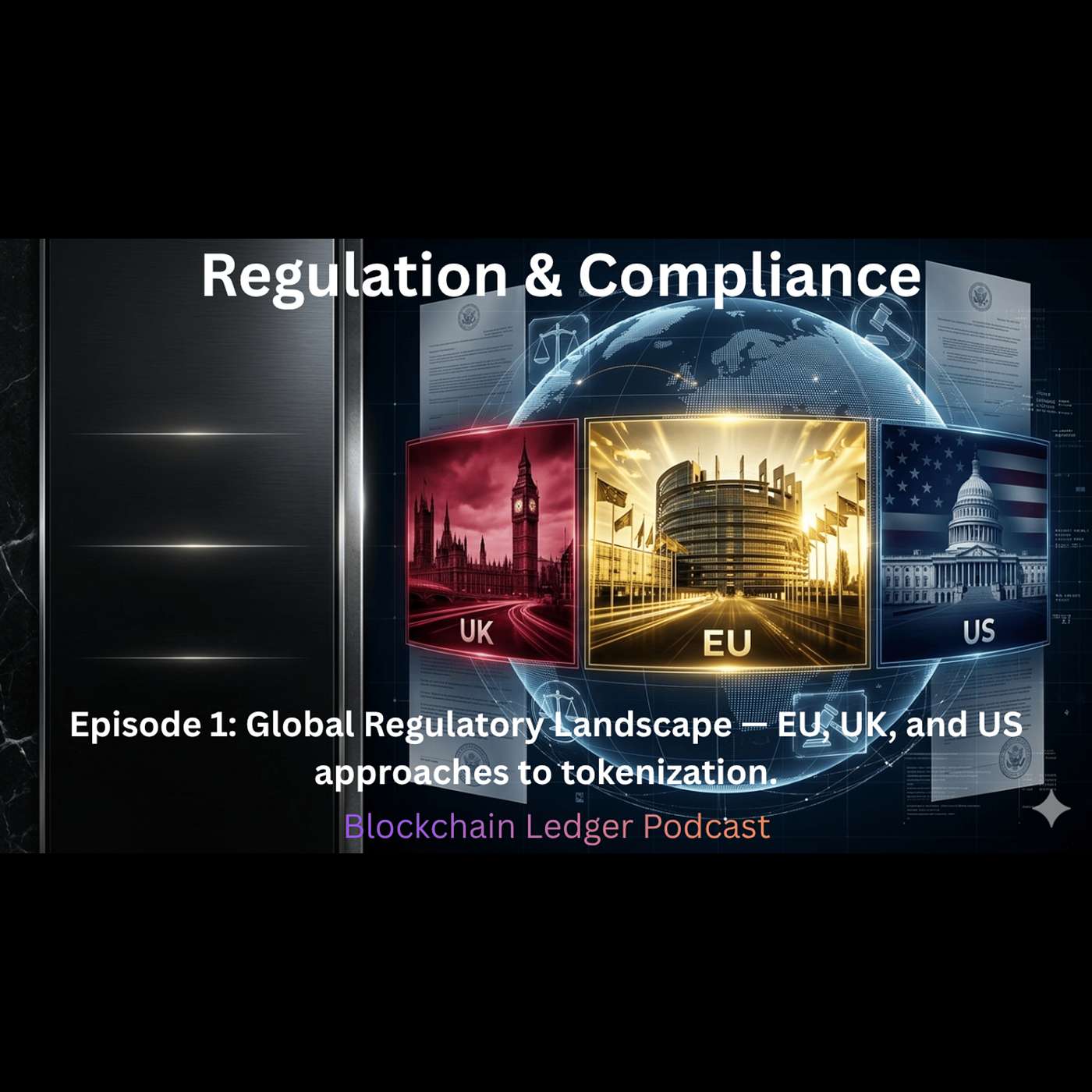 Regulation & Compliance-3 Part Series--Episode 1: Global Regulatory Landscape — EU, UK, and US approaches to tokenization.