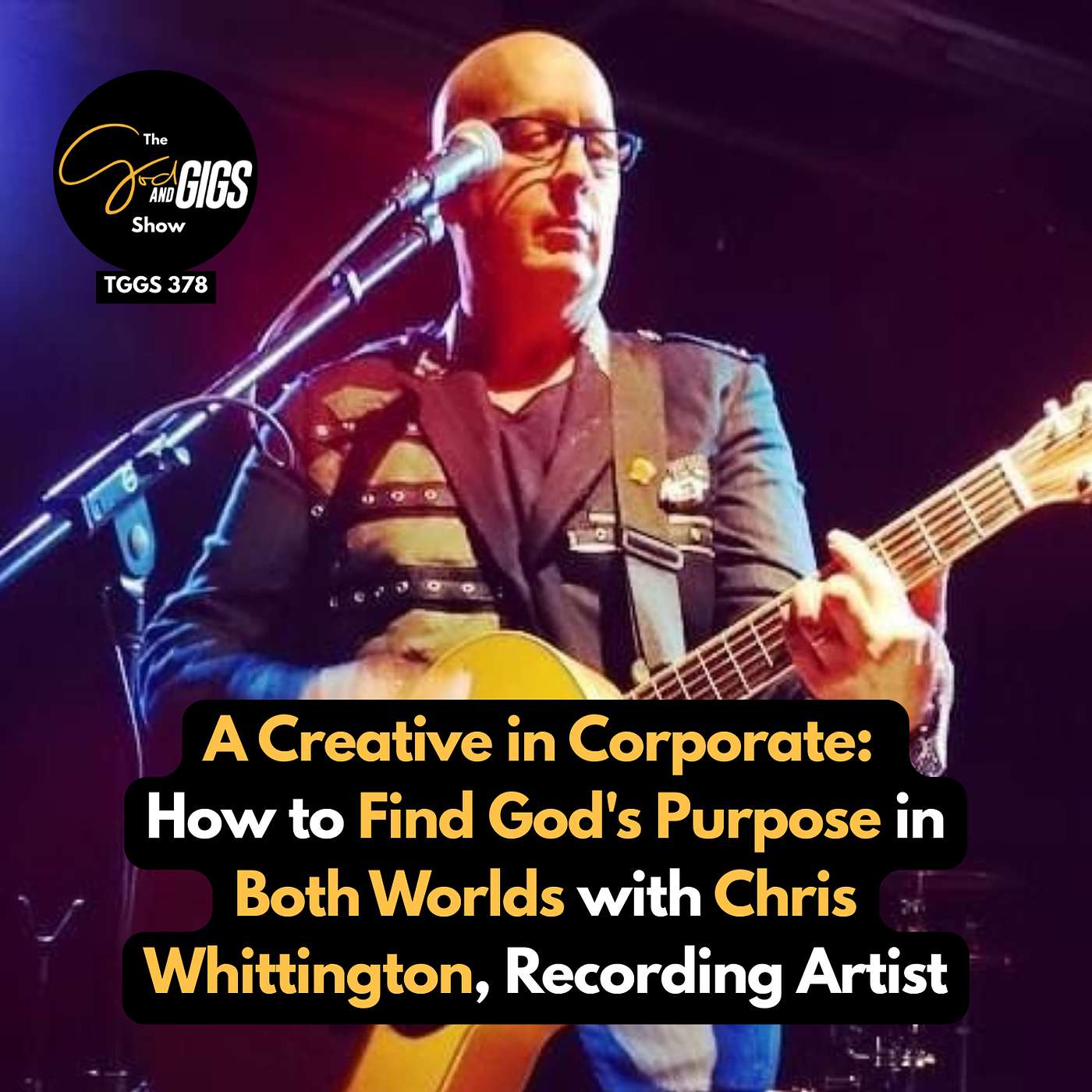 A Creative in Corporate: How to Find God's Purpose in Both Worlds with Chris Whittington, Recording Artist