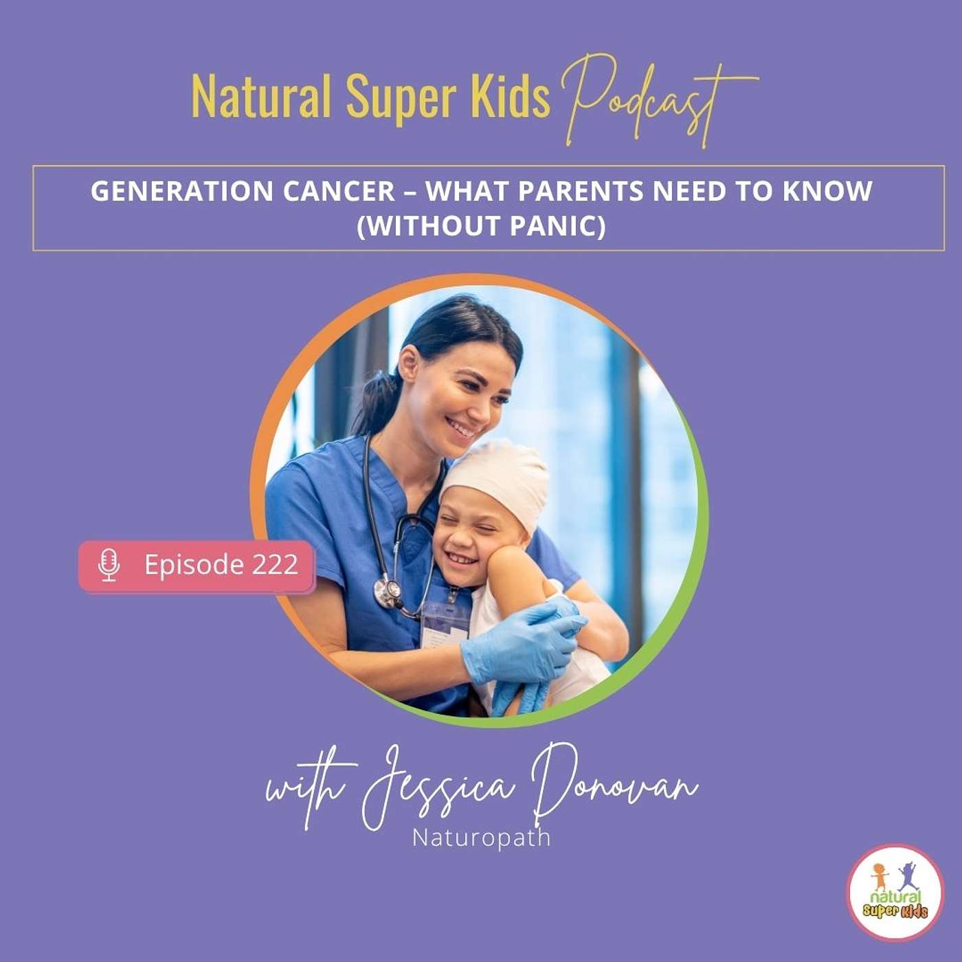 Episode 222: Generation Cancer – What Parents Need to Know (Without Panic)