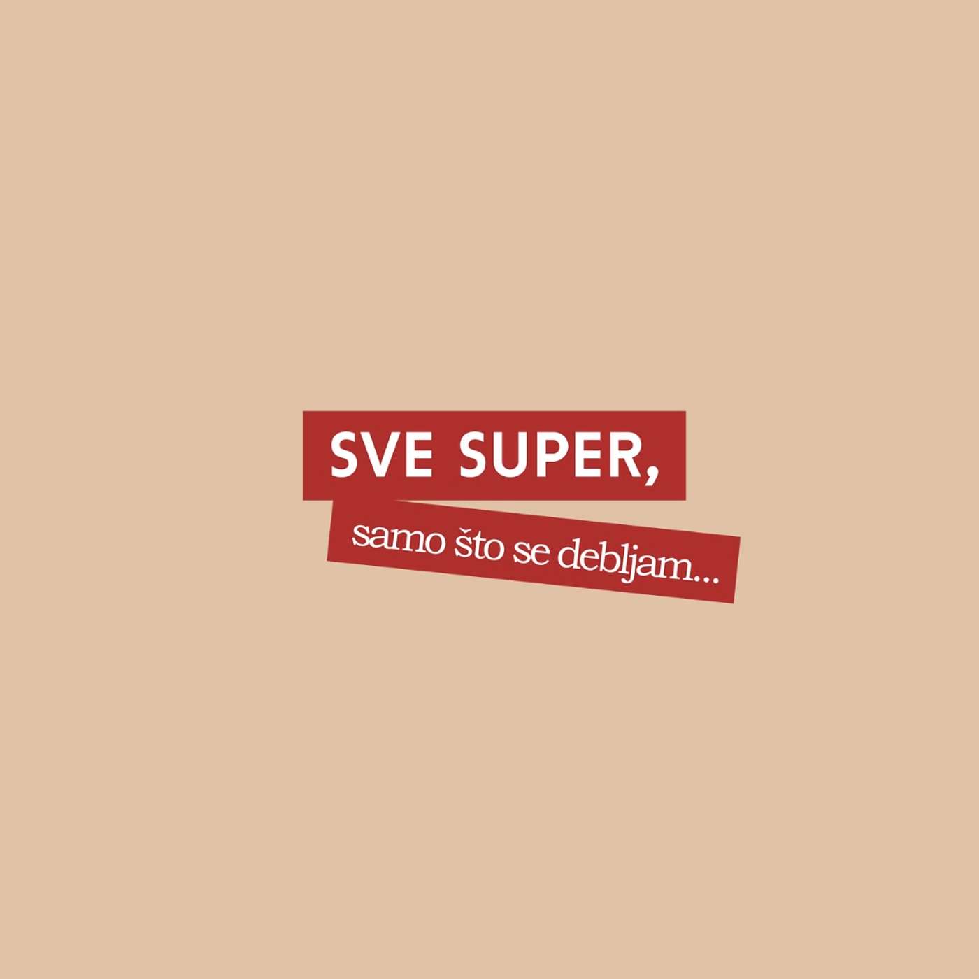 Sve super, samo što se debljam...