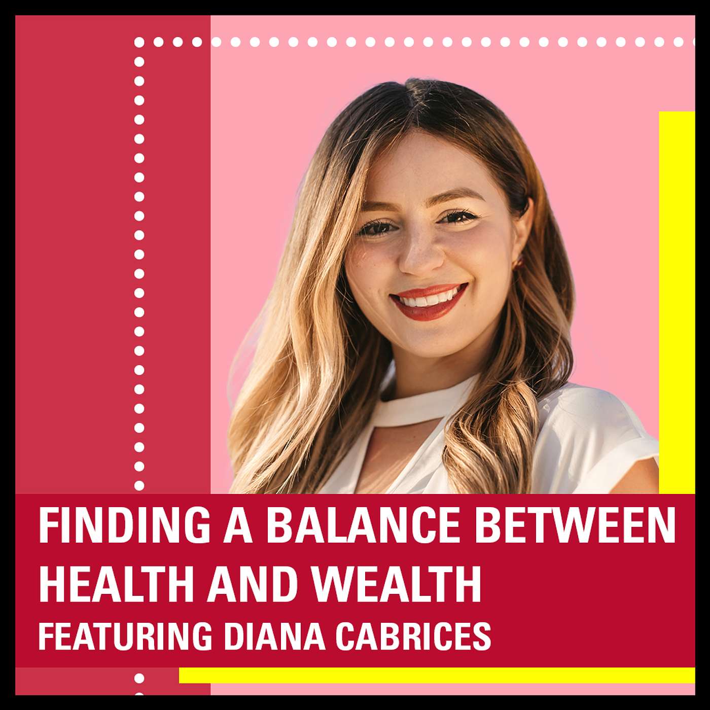 Finding a Balance Between Health and Wealth ft. Diana Cabrices