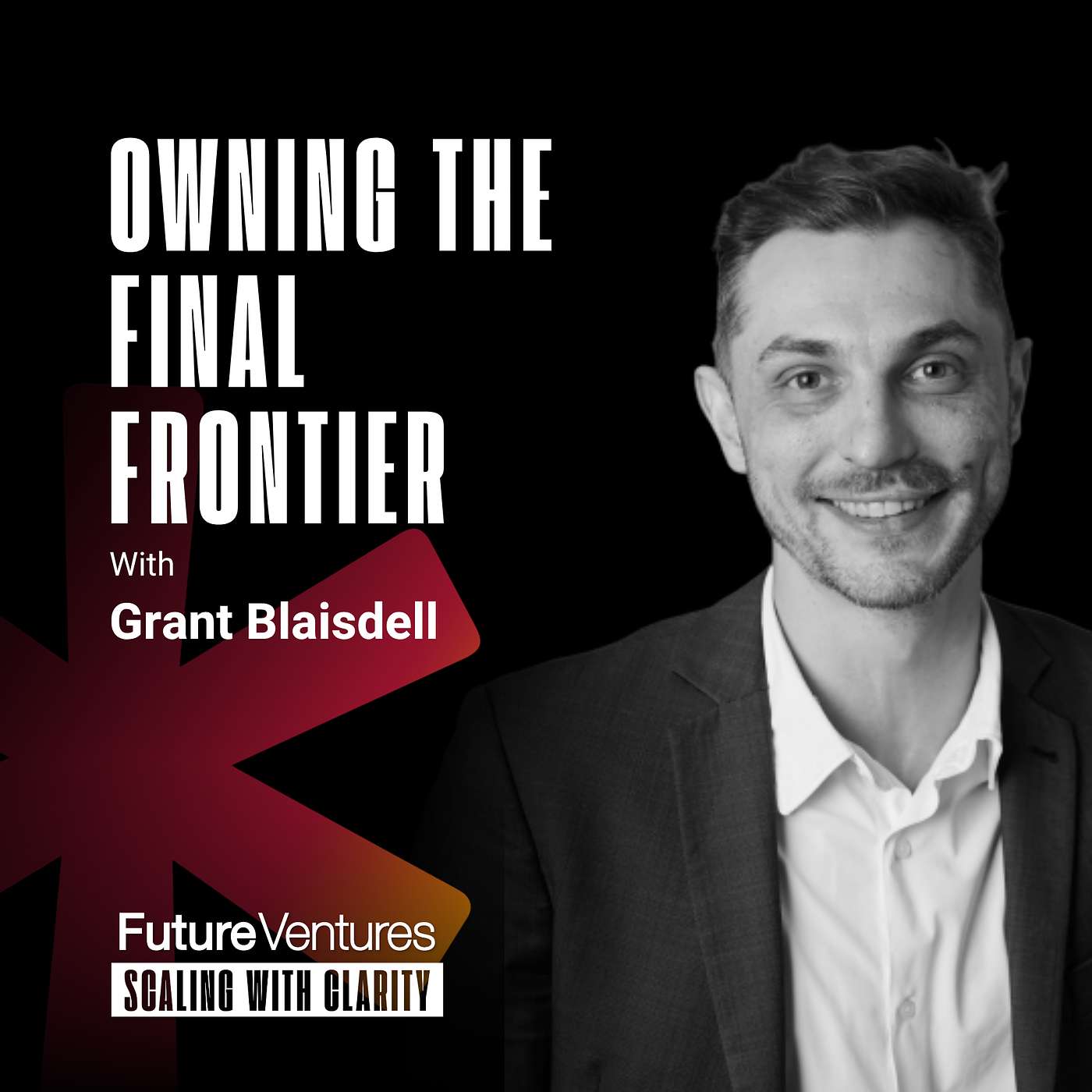 Grant Blaisdell — Turning Space into an Investable Asset Class | Future Ventures Podcast Ep. 022