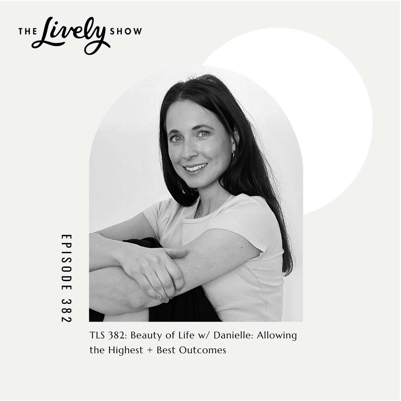TLS #382 Beauty of Life w/Danielle: Allowing the Highest + Best Outcomes episode artwork