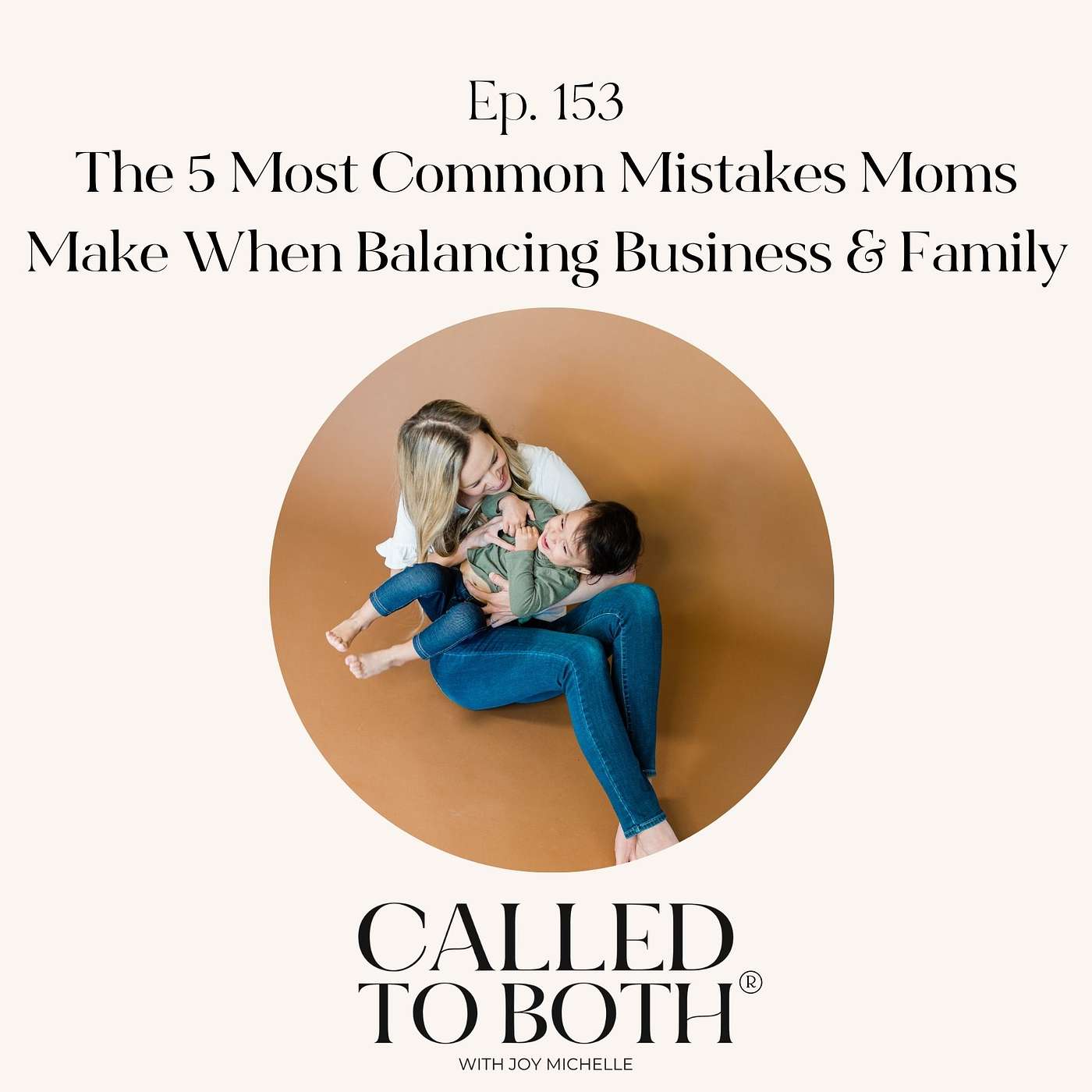 153: The 5 Most Common Mistakes Moms Make When Balancing Business & Family