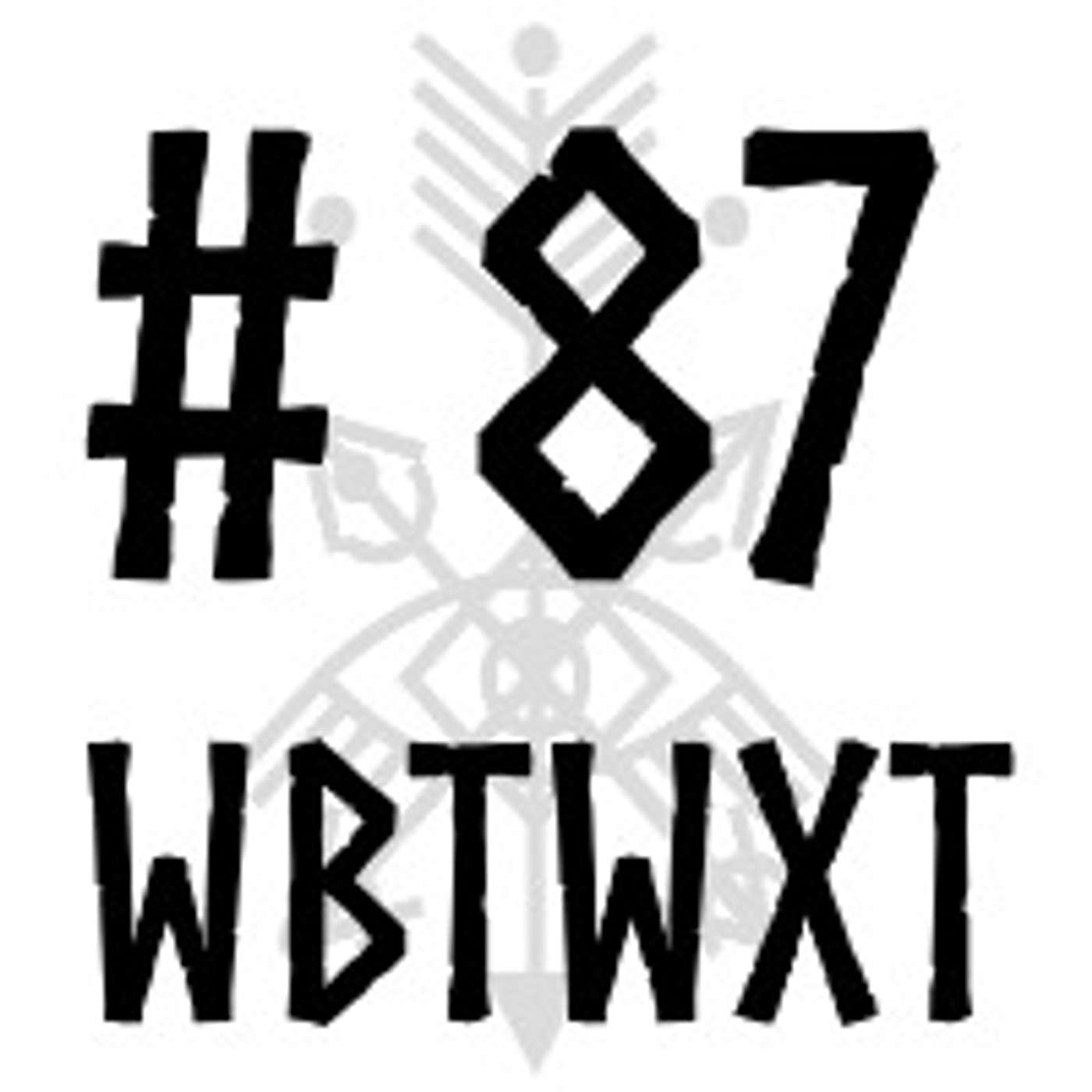 WBTWXT EP #87 - "How can you be logical in the face of something supernal?" episode artwork