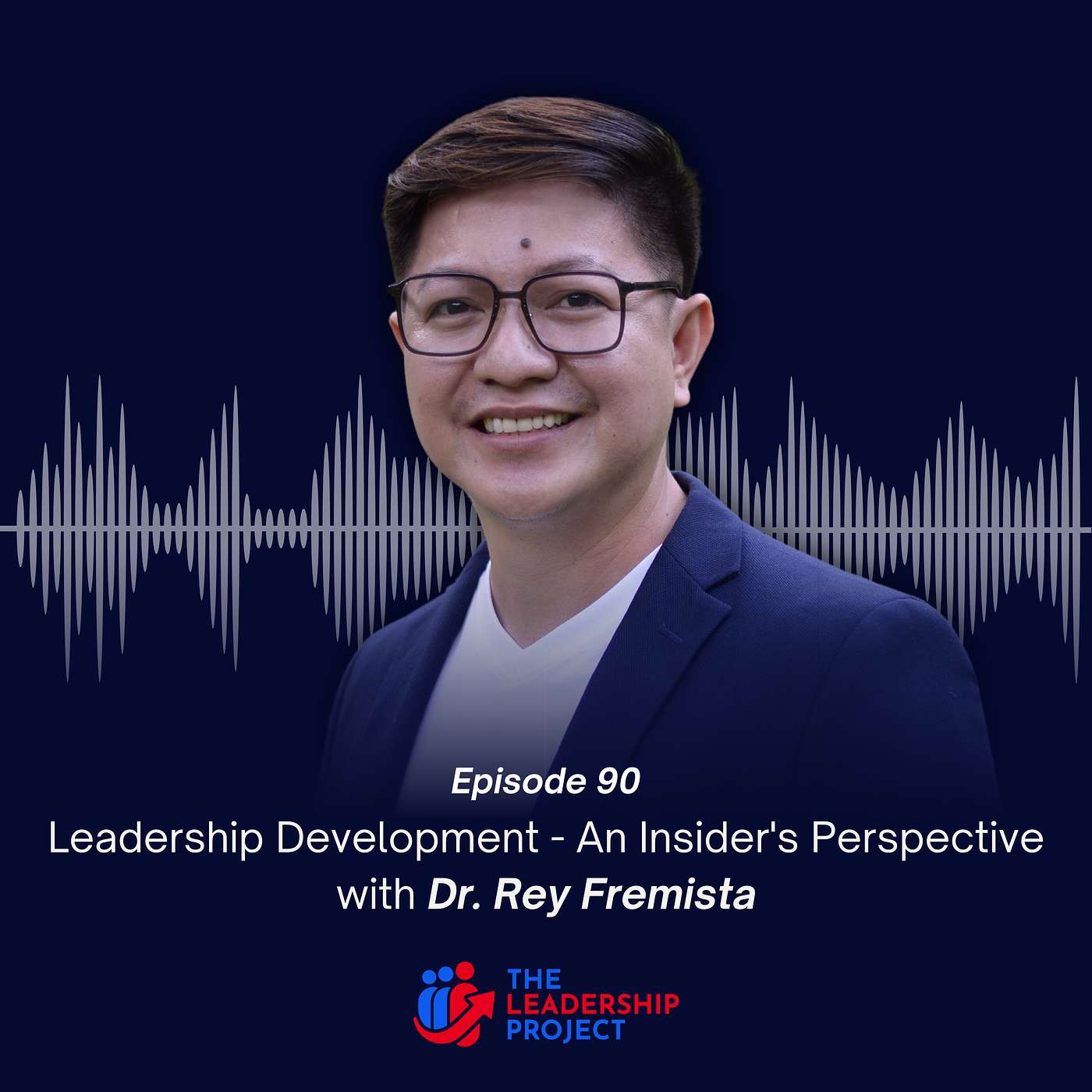 090. Leadership Development - An Insider's Perspective with Dr. Rey Fremista