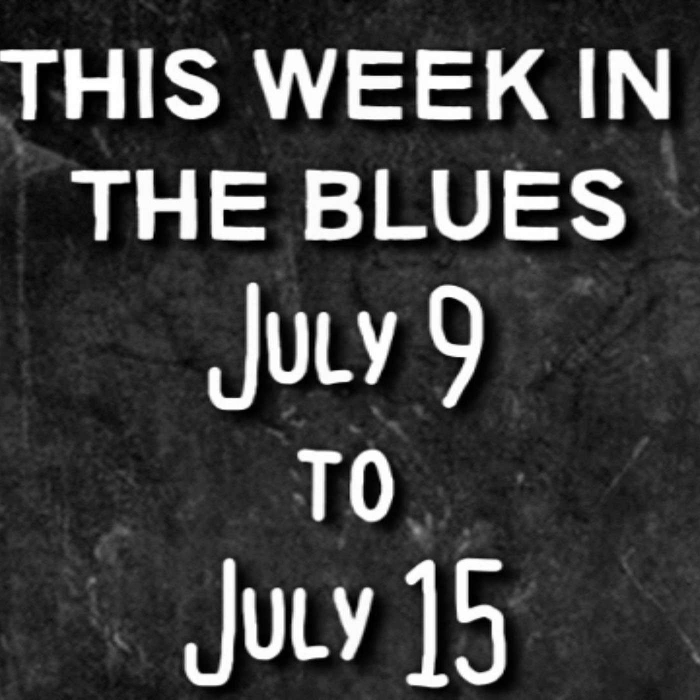 This Week In The Blues: July 9 - July 15, 2023