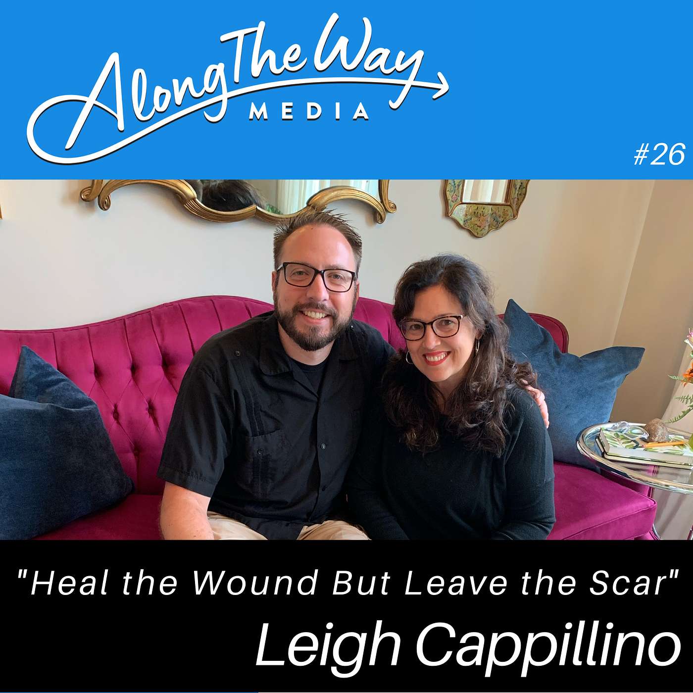 Heal the Wound but Leave the Scar - Leigh Cappillino’s Journey AlongTheWay 26