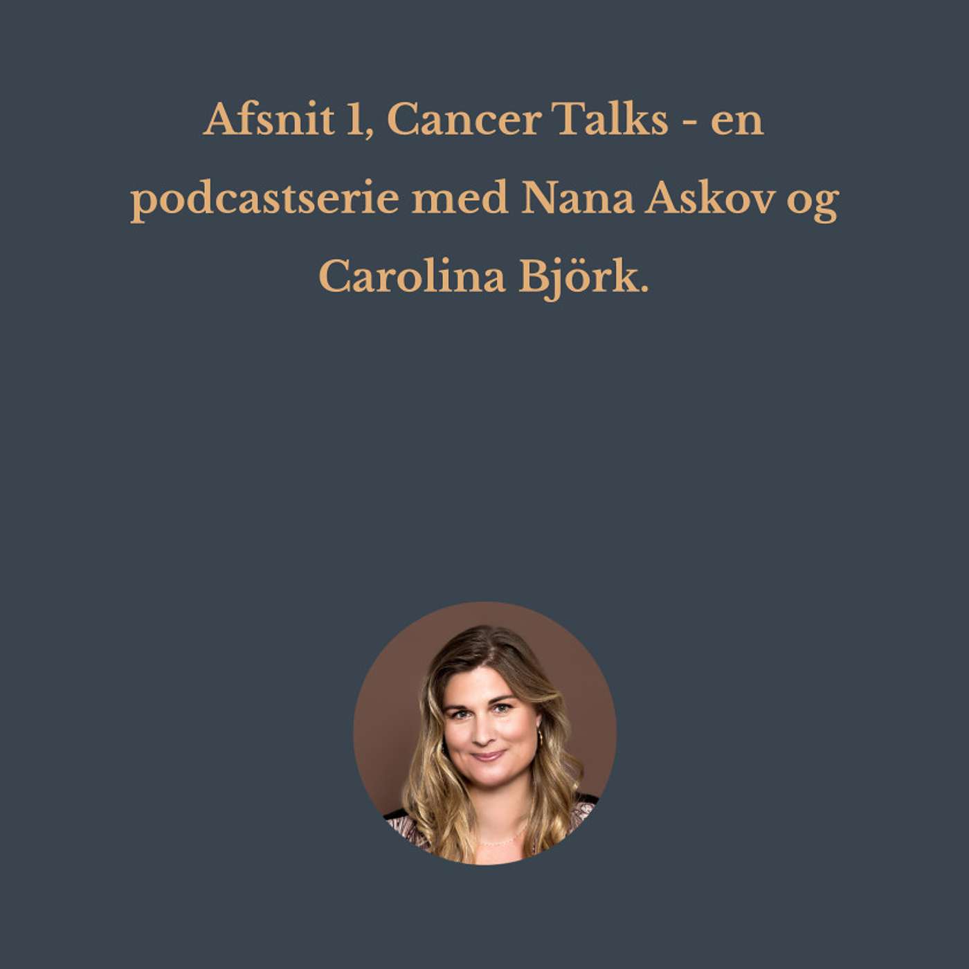 Afsnit 1, Cancer Talks - en podcastserie med Nana Askov og Carolina Björk. episode artwork