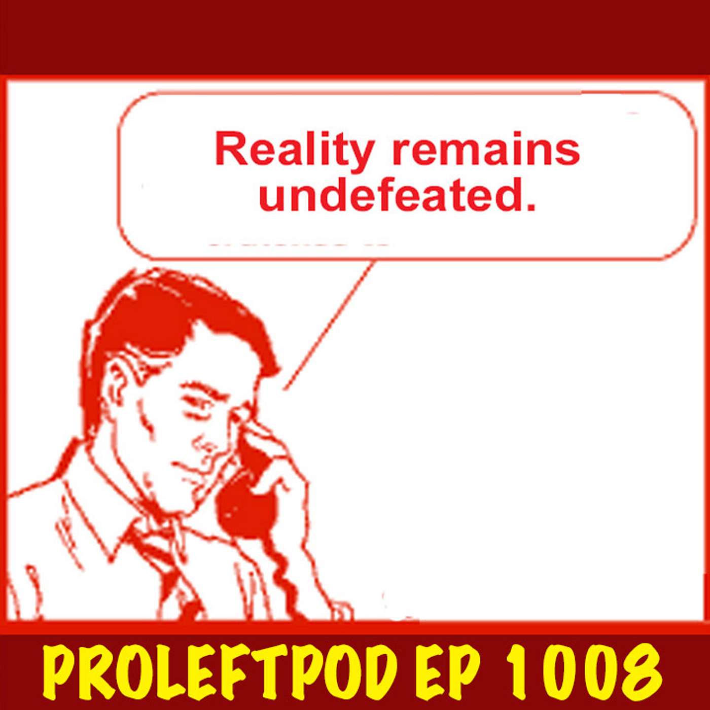 Ep 1008:  Reality Remains Undefeated