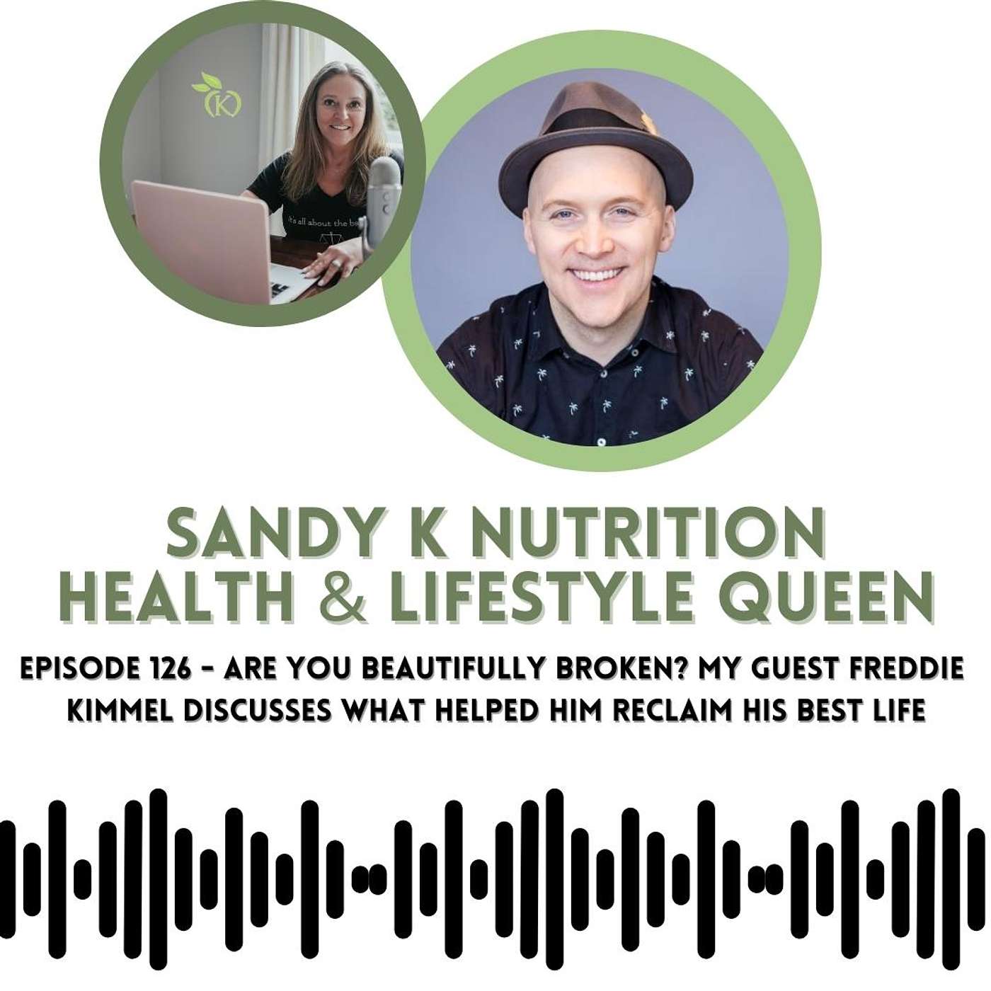 Episode 126 - Are You Beautifully Broken? My Guest Freddie Kimmel Discusses What Helped Him Reclaim His Best Life