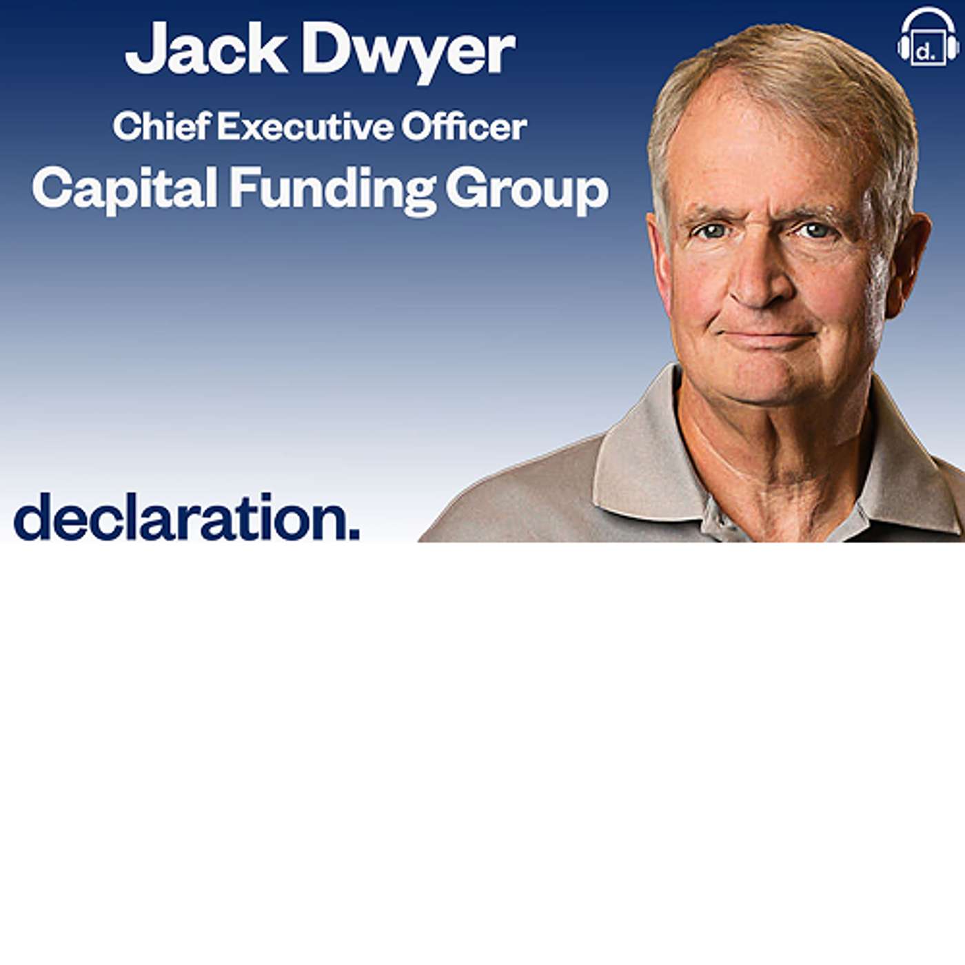 Jack Dwyer, CEO of Capital Funding Bancorp, Inc. and CFG Bank and Host Todd S. Rich, Co-Founder & Partner of Declaration Partners