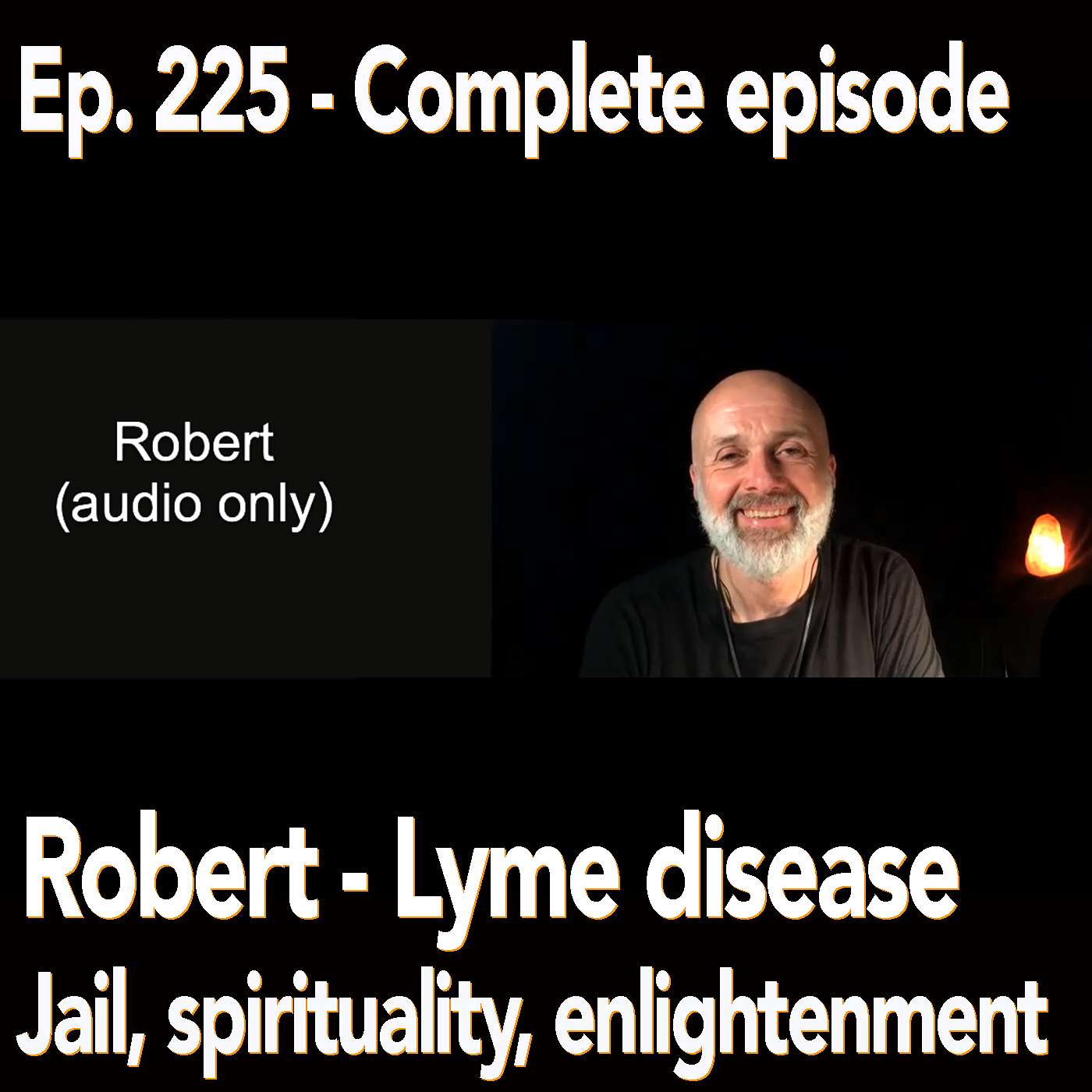 My journey through lyme disease, jail, spirituality and my search for enlightenment - Robert