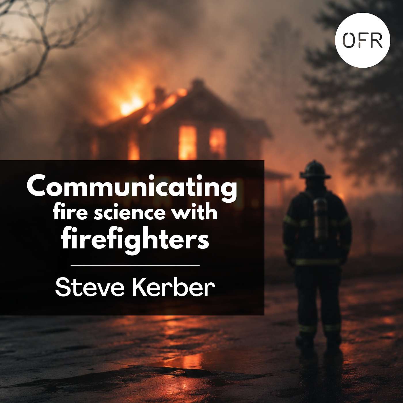 254 - Communicating fire science with firefighters, with Steve Kerber