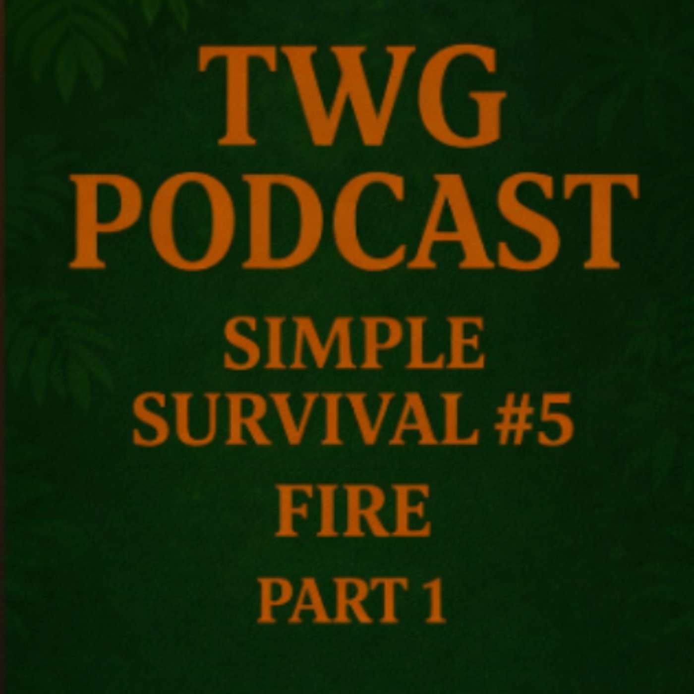 TWG 018 - Simple Survival #5 - Fire part 1 episode artwork