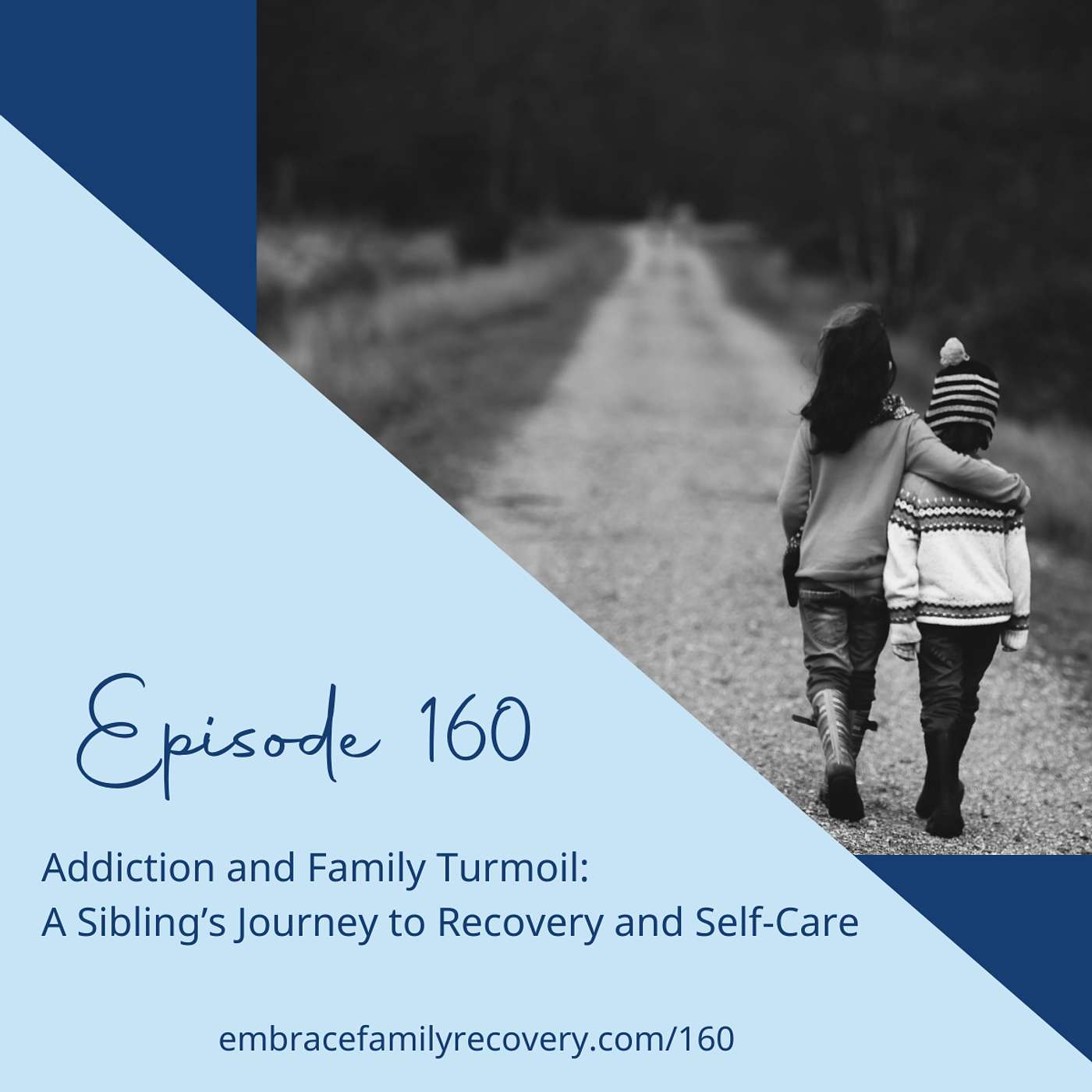 Ep 160 - Addiction and Family Turmoil: A Sibling’s Journey to Recovery and Self-Care.