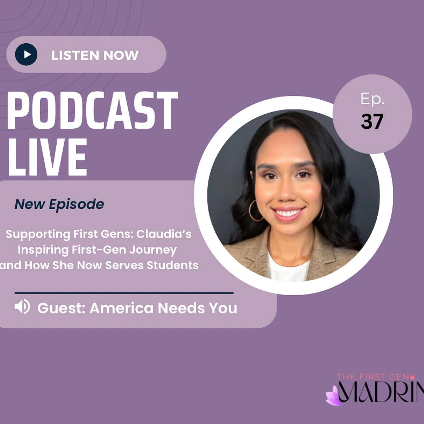 E37- Supporting First Gens: Claudia's Inspiring First-Gen Journey and How She Now Serves Students | The First Gen Madrina Podcast