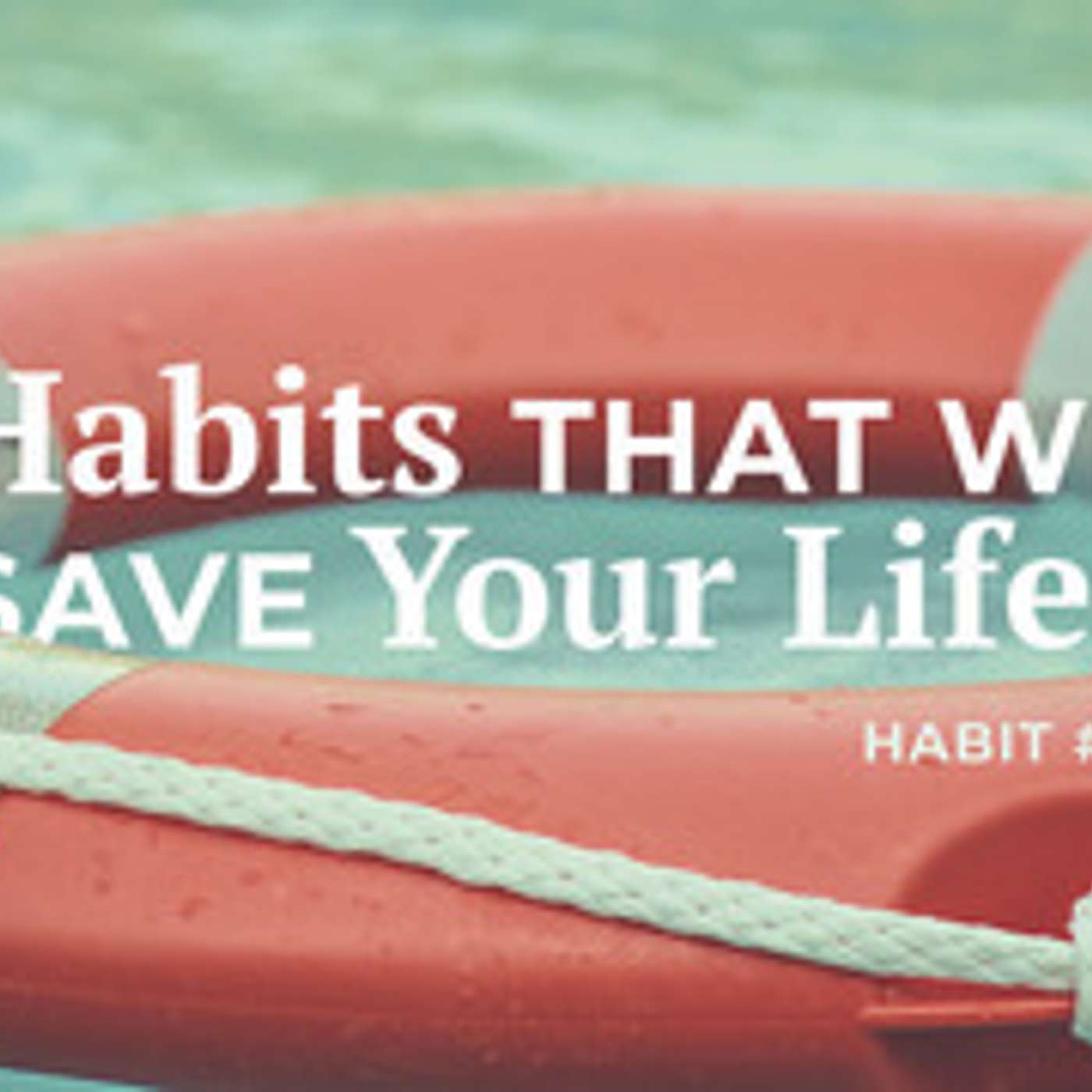 5 Habits That Will Save Your Life - Habit #4 episode artwork