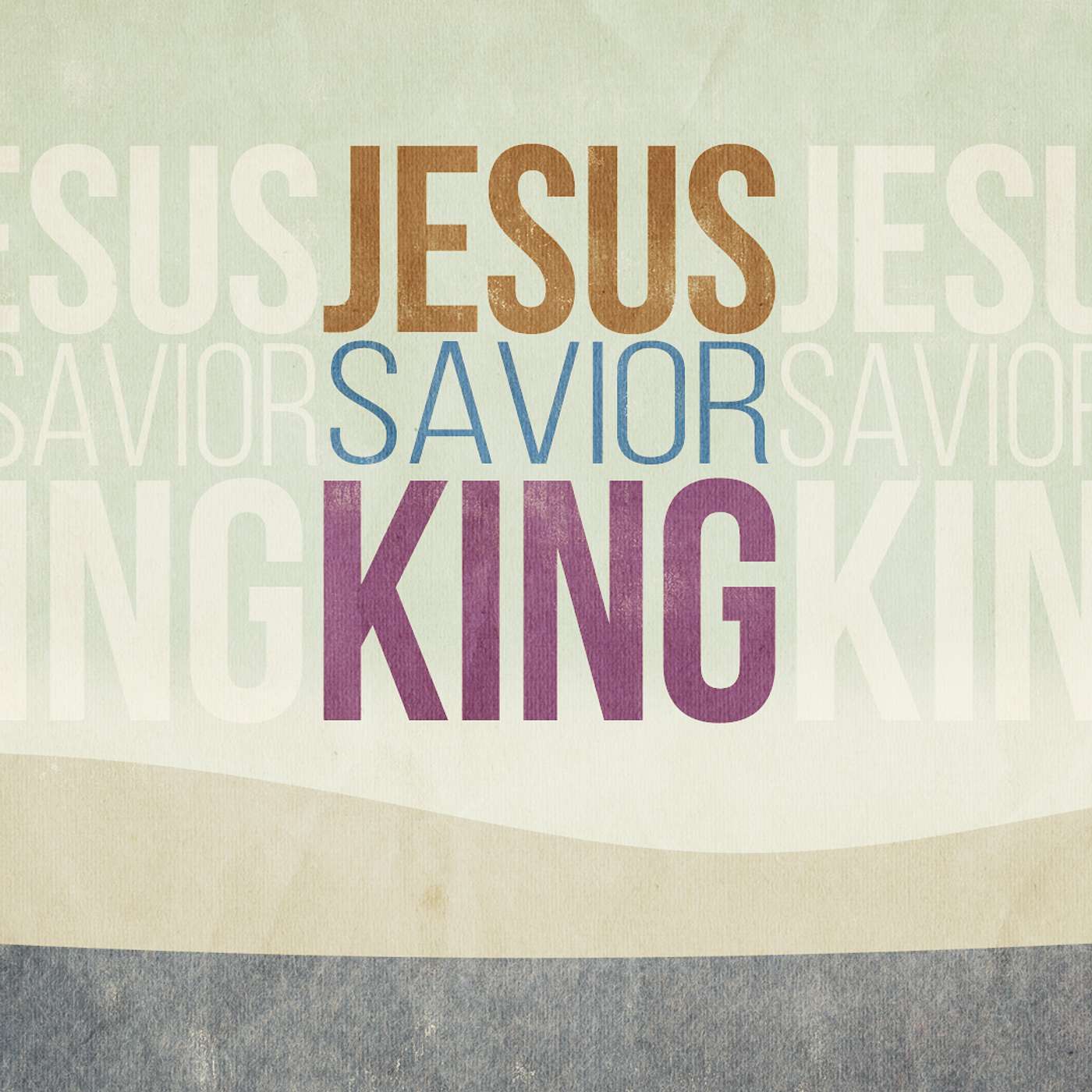 Jesus, Savior, King - A Praying Posture (Week 6)