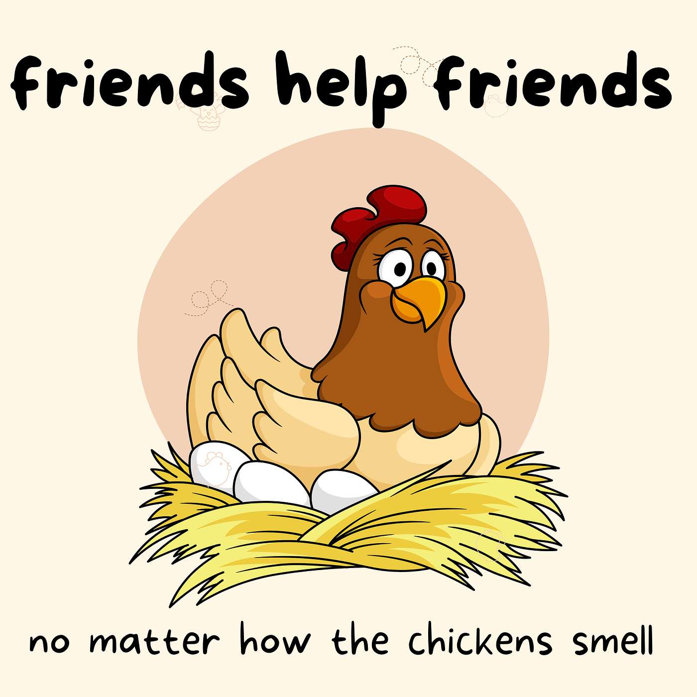 Friends help friends-no matter how bad the chickens smell