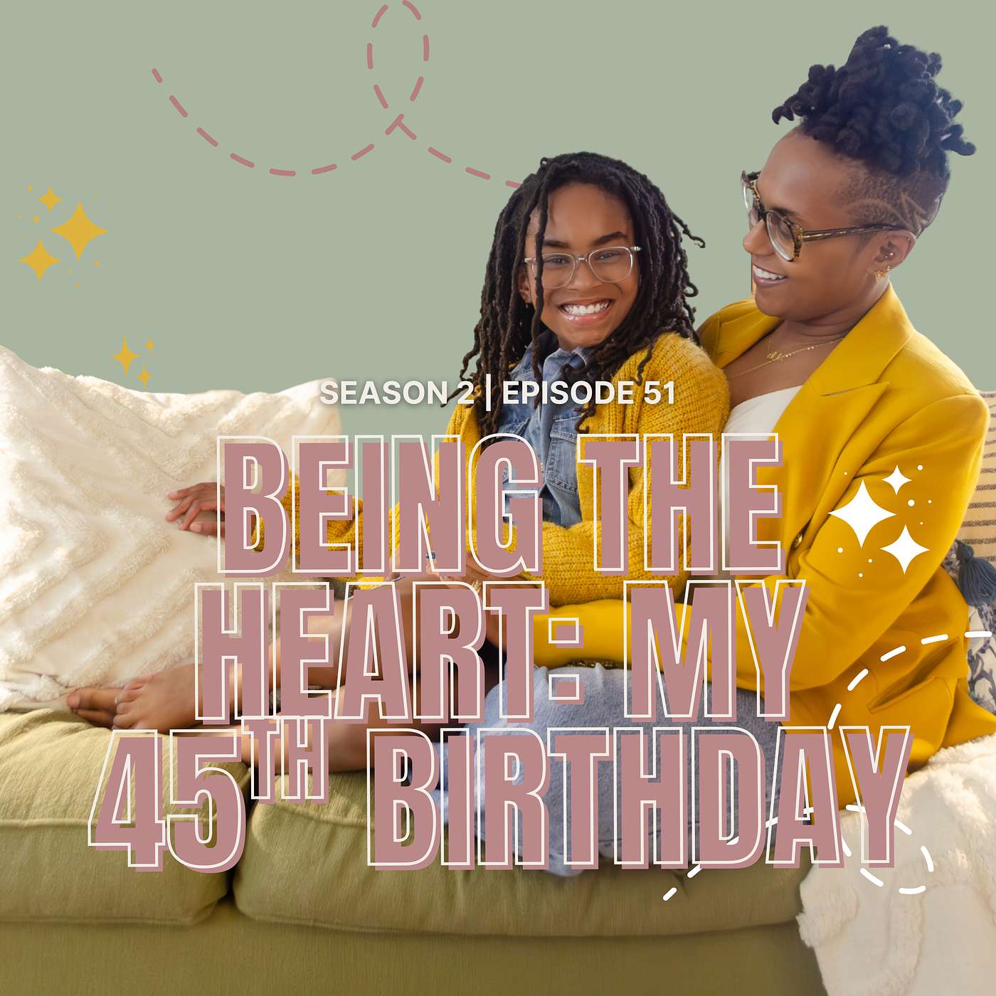 Episode 51: Being the Heart: Learning to Receive Love in Real Time (My 45th Birthday)