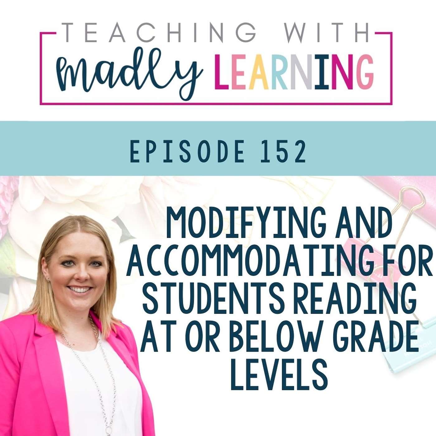 EP 152 - Modifying and Accommodating for Students Reading At or Below Grade Levels