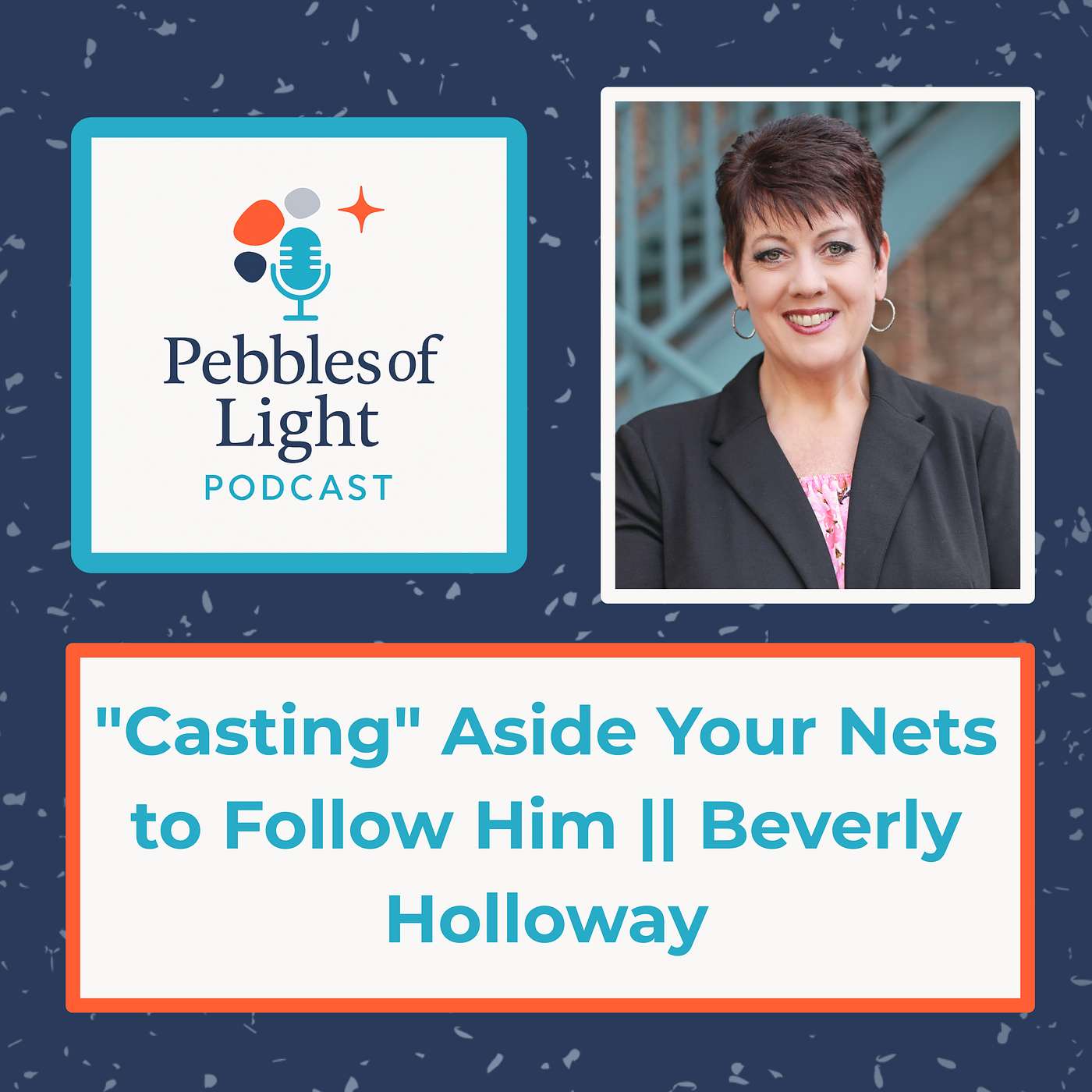 Ep 28: "Casting" Aside Your Nets to Follow Him || Beverly Holloway