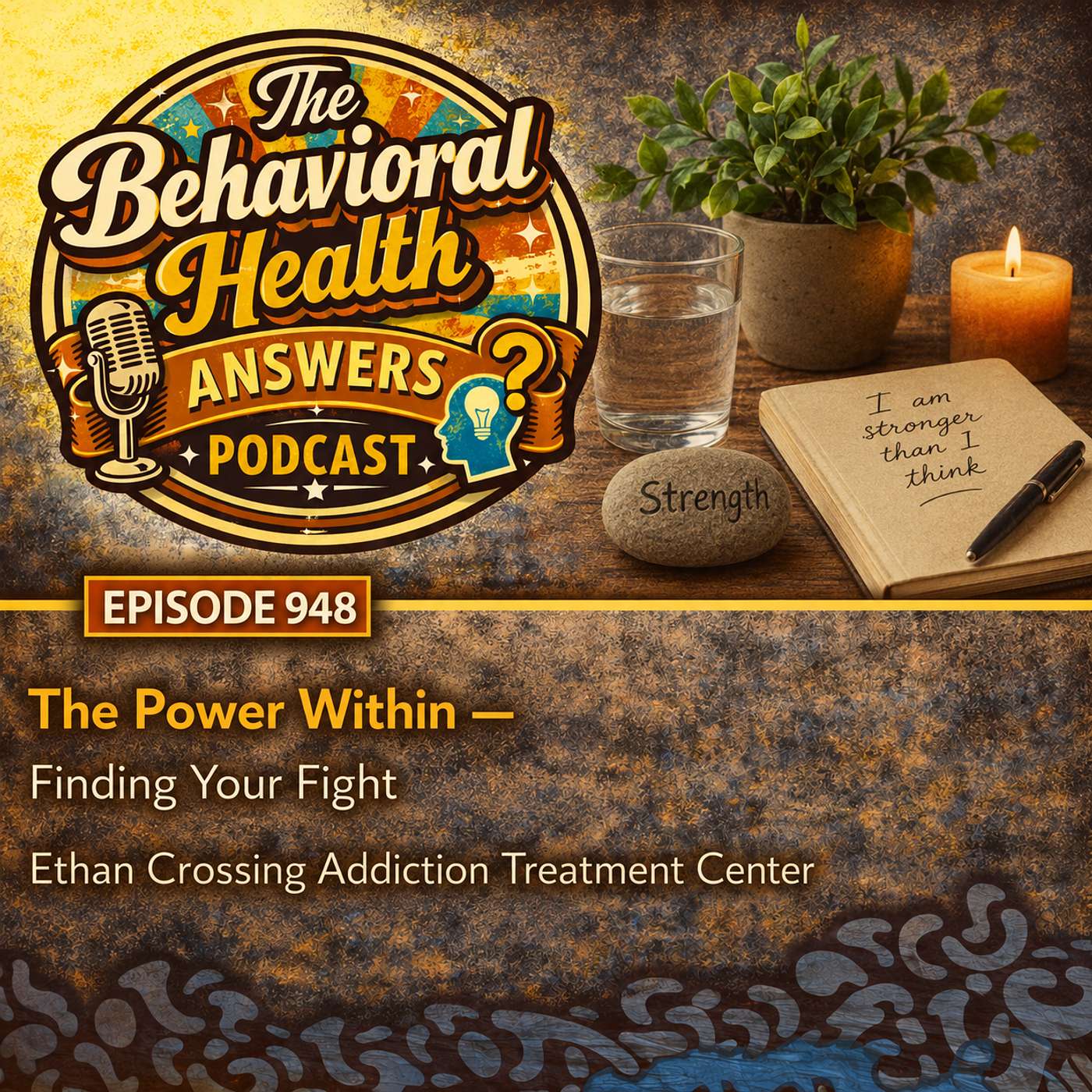 Episode 948: The Power Within - Finding Your Fight | Ethan Crossing Addiction Treatment Center episode artwork