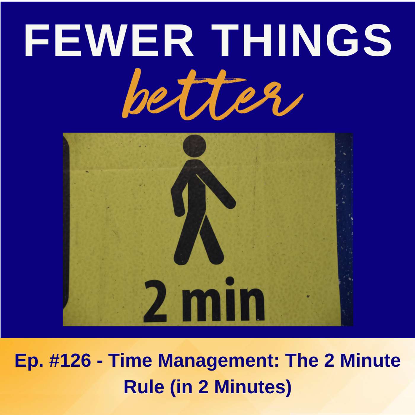 Ep. 126 - Time Management: The 2 Minute Rule (in 2 Minutes)