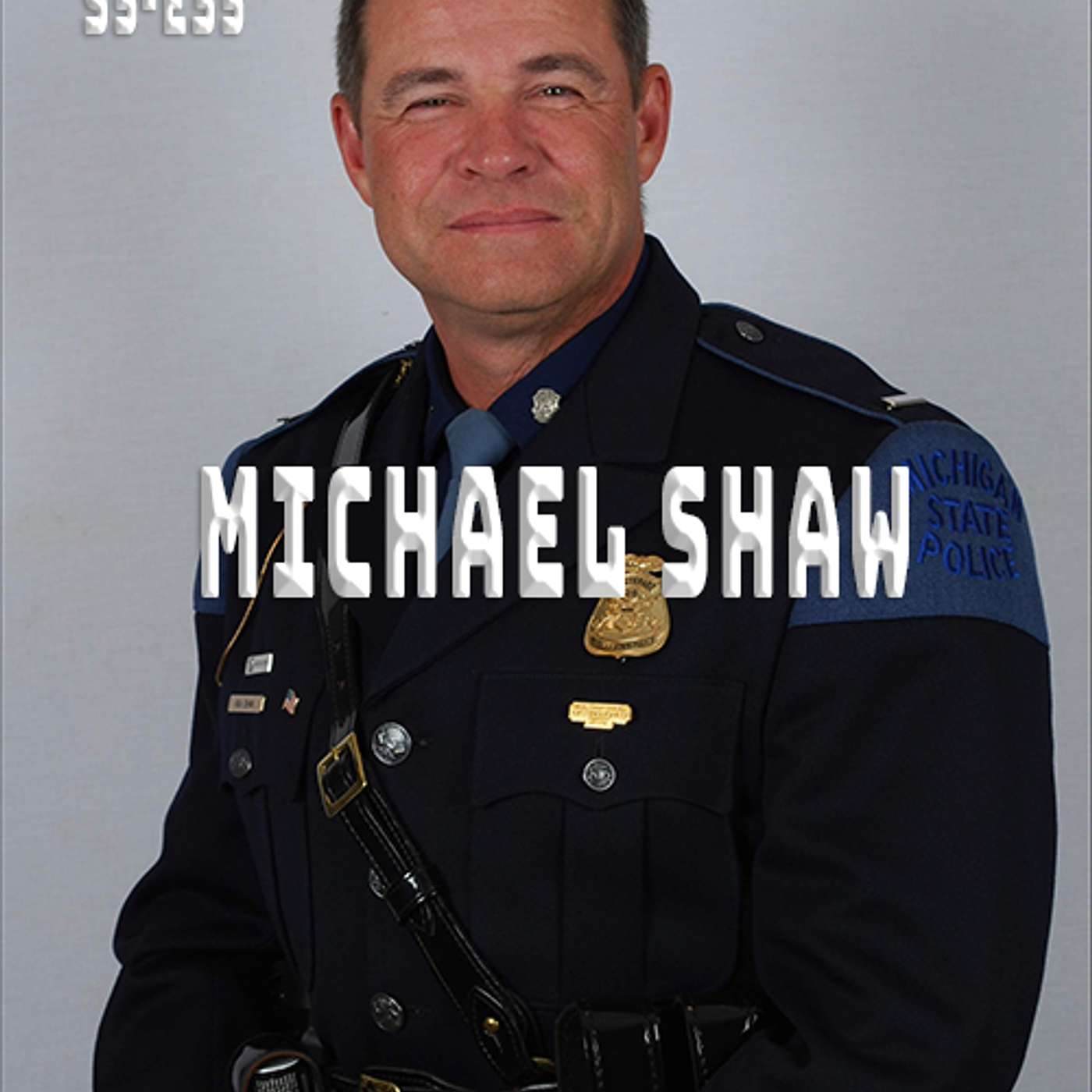 S5 - E35: Cmdr. Michael Shaw - Michigan State Police