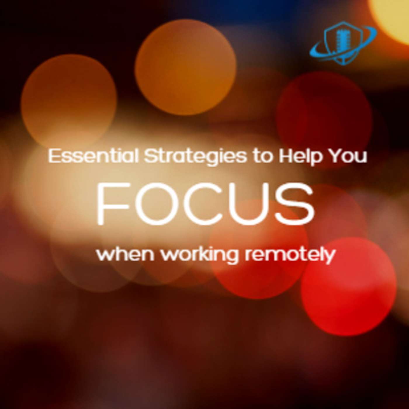 Essential Strategies to Help You Focus When Working Remotely. Episode 169 episode artwork