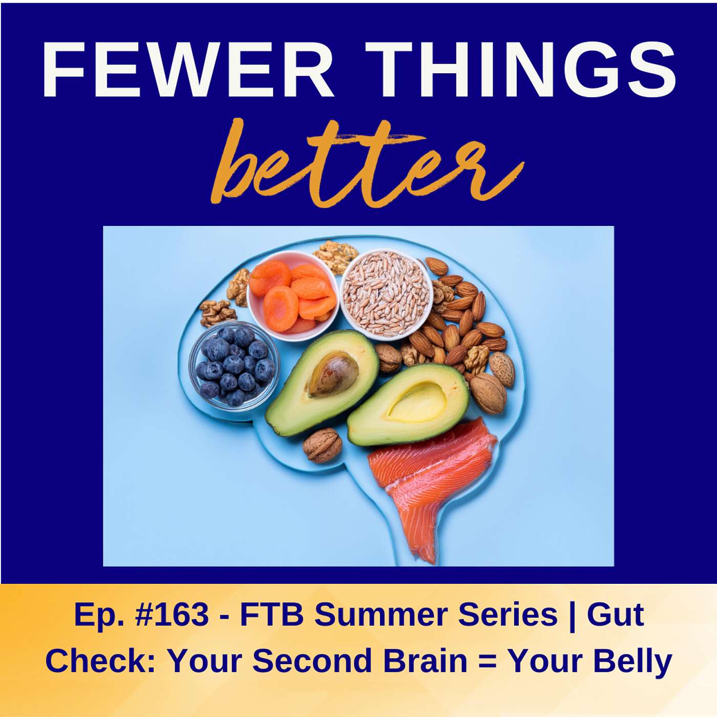 Ep. 163 - FTB Summer Series | Gut Check: Your Second Brain = Your Belly