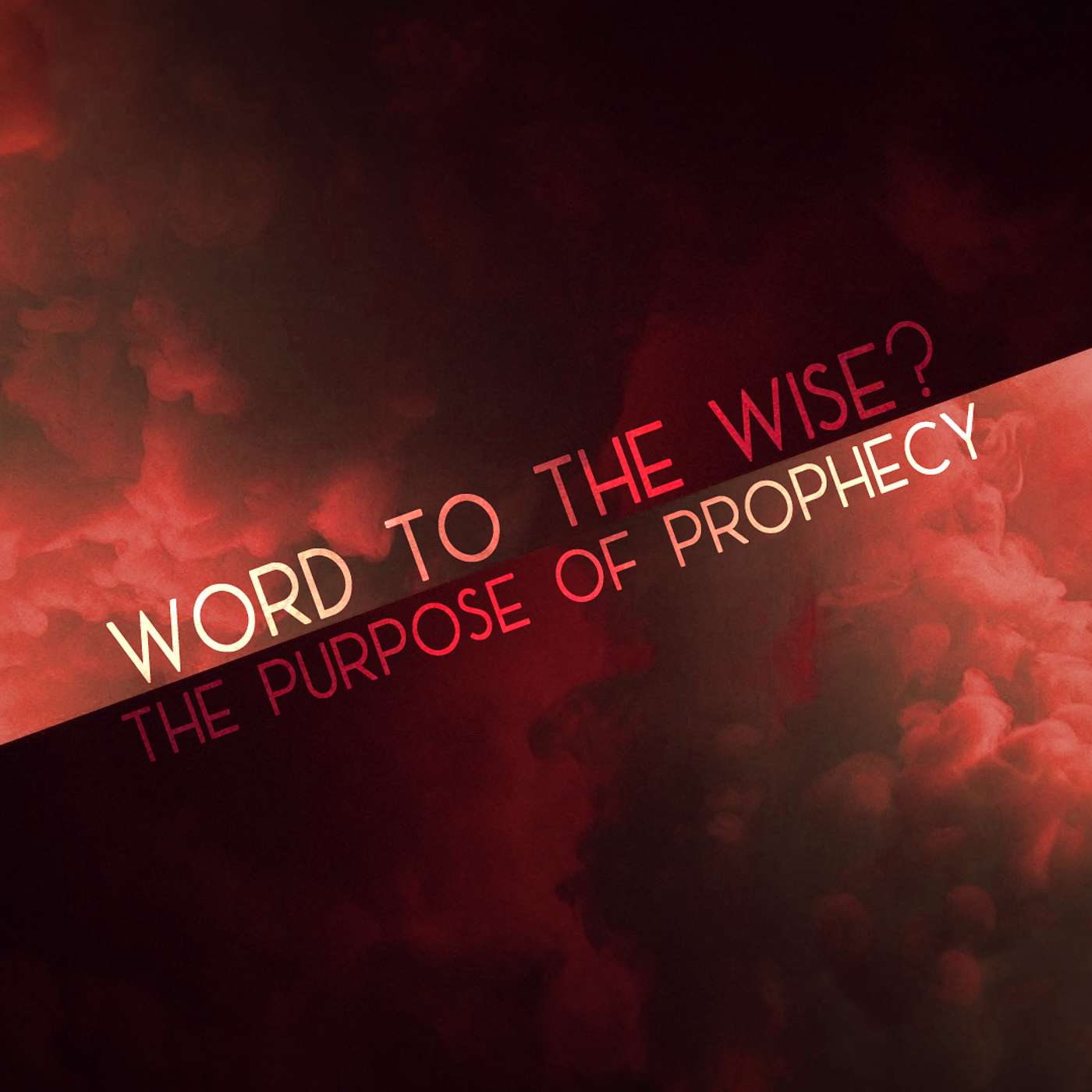 Word to the Wise? - The Purpose of Prophecy