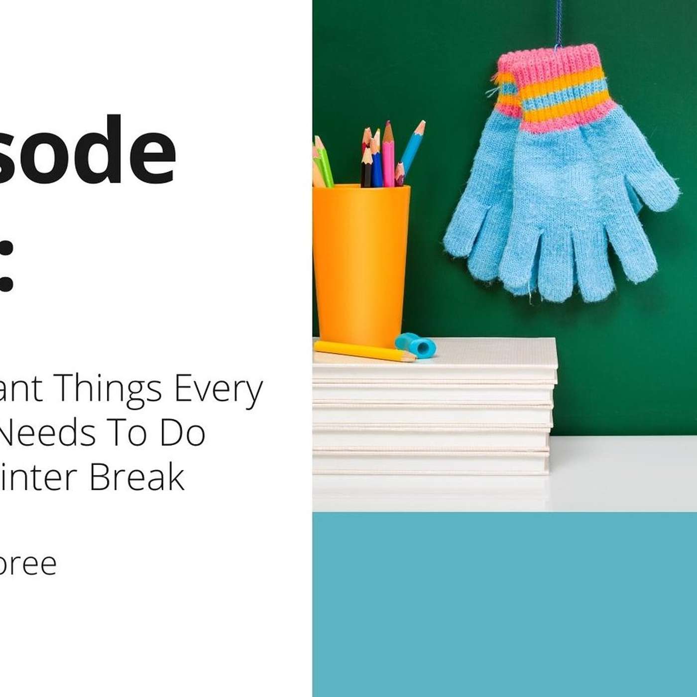 107: OTT: 4 Important Things Every Teacher Needs To Do Before Winter Break