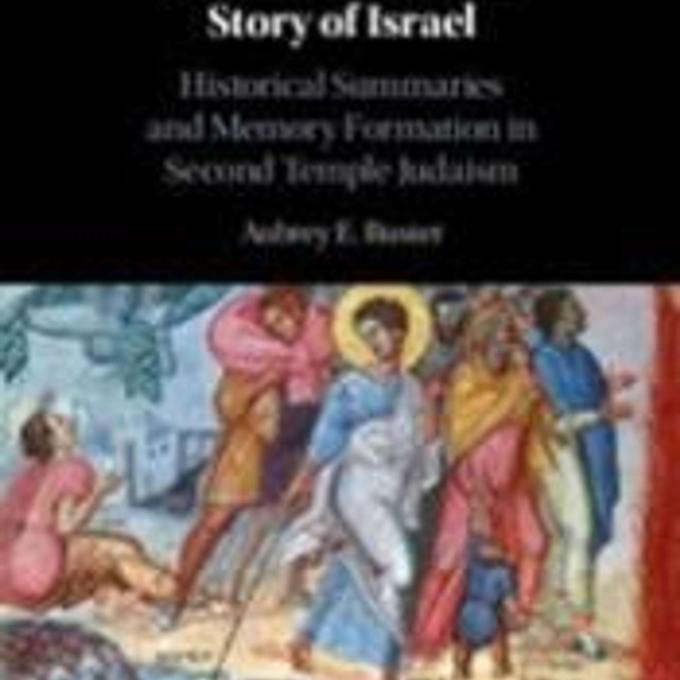 Aubrey Buster, *Remembering the Story of Israel: Historical Summaries and Memory Formation in Second Temple Judaism*. New York: Cambridge University Press, 2022. episode artwork