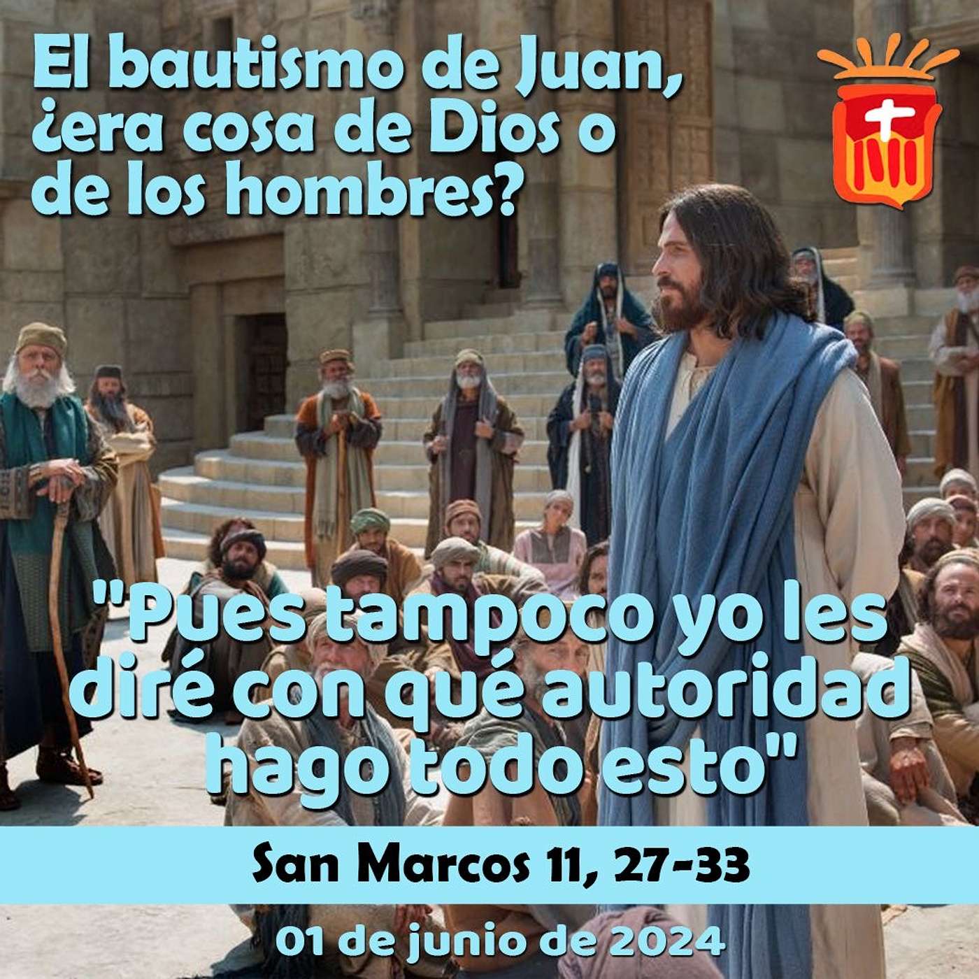 2024-06-01 San Marcos 11, 27-33: Sábado VIII Ordinario.