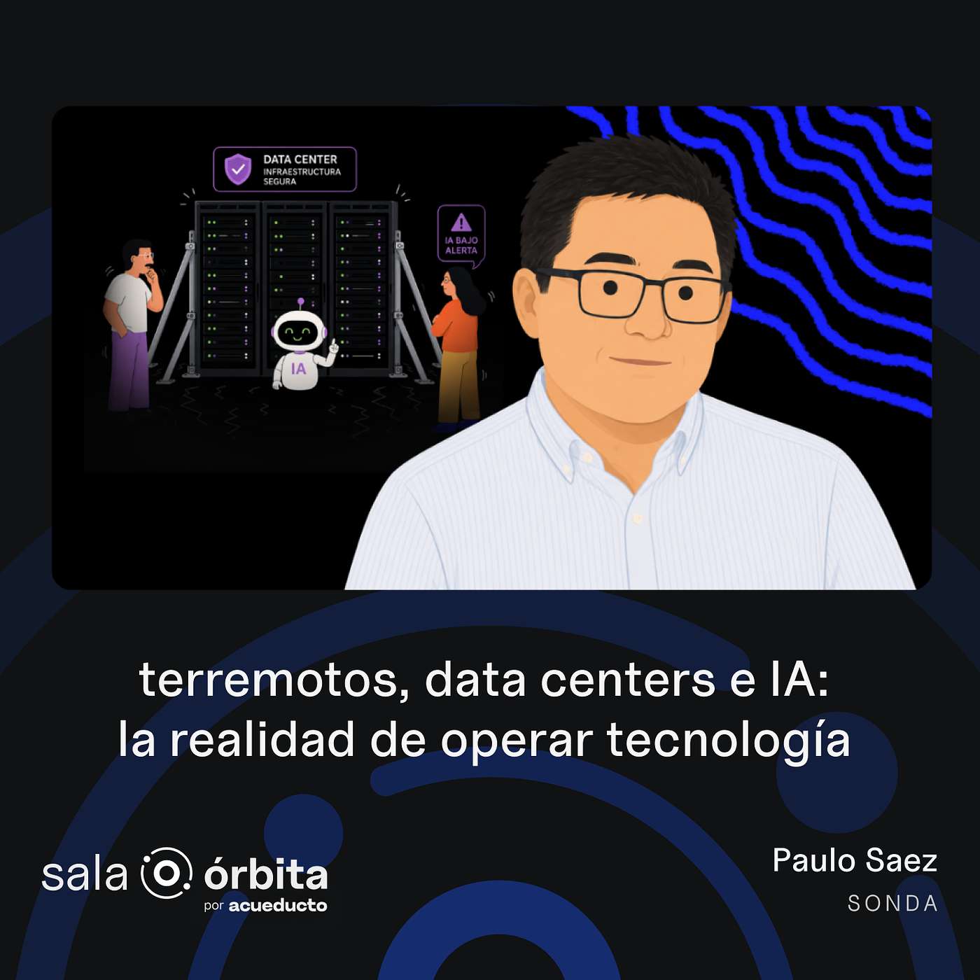 EP33: Terremotos, data centers e IA: la realidad de operar tecnología, Paulo Sáez - SONDA episode artwork